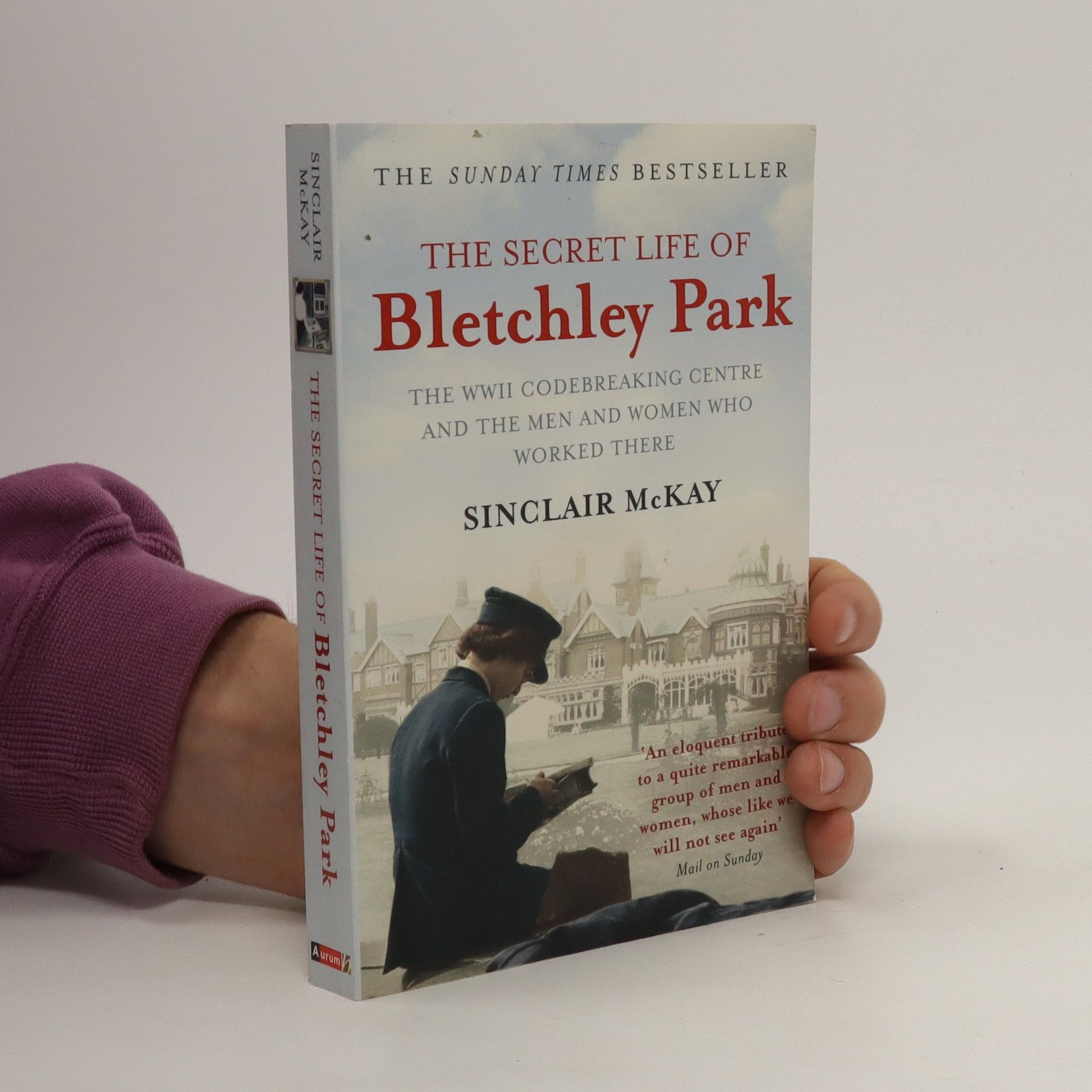 Sinclair McKay The secret life of Bletchley Park : the WWII codebreaking centre and the men and women who worked there