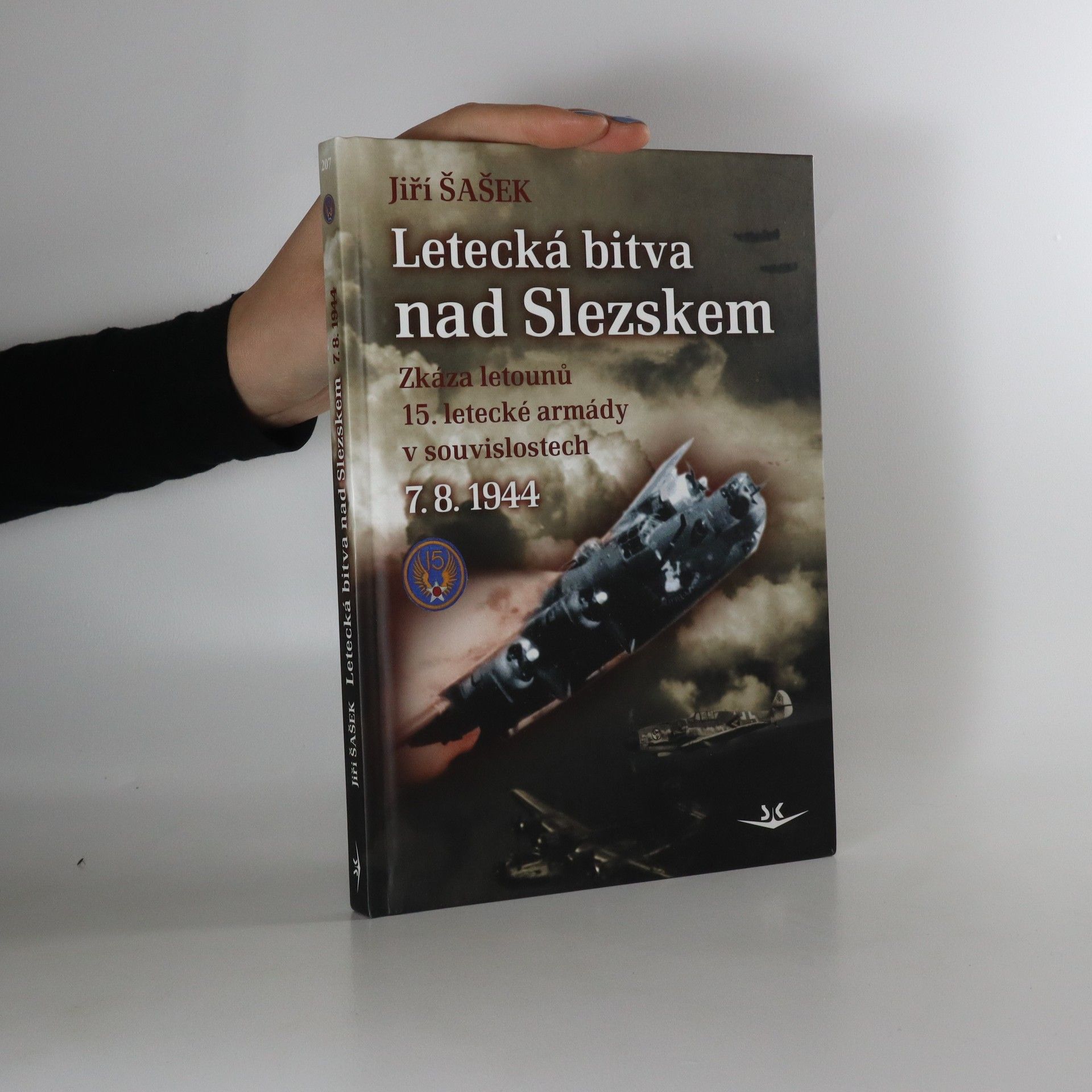 Jiří Šašek Letecká bitva nad Slezskem. Zkáza letounů 15. letecké armády v souvislostech. 7.8.1944