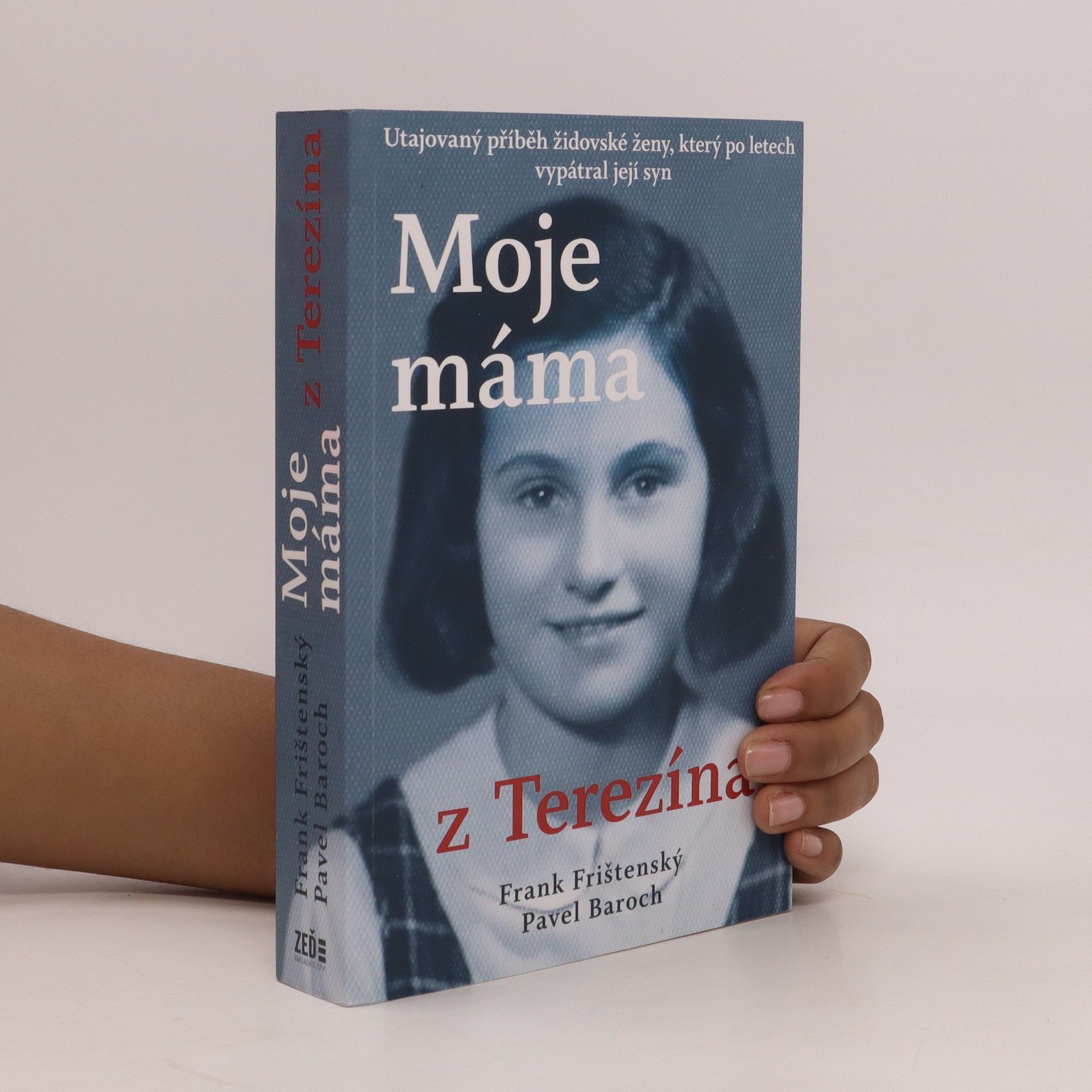 František Frank Frištenský Moje máma z Terezína. Utajovaný příběh židovské ženy, který po letech vypátral její syn