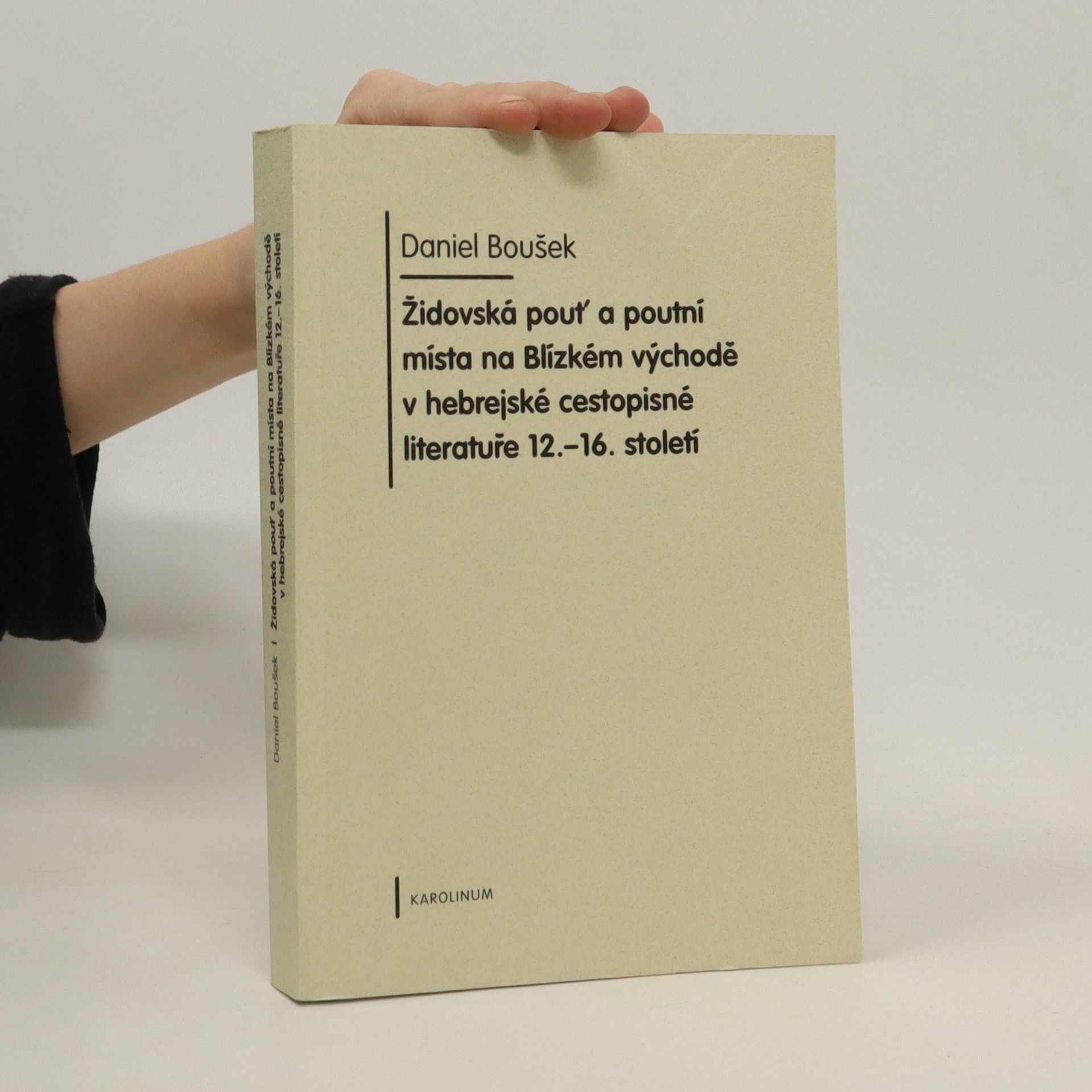 Daniel Boušek Židovská pouť a poutní místo na Blízkém východě v hebrejské cestopisné literatuře 12. - 16. století