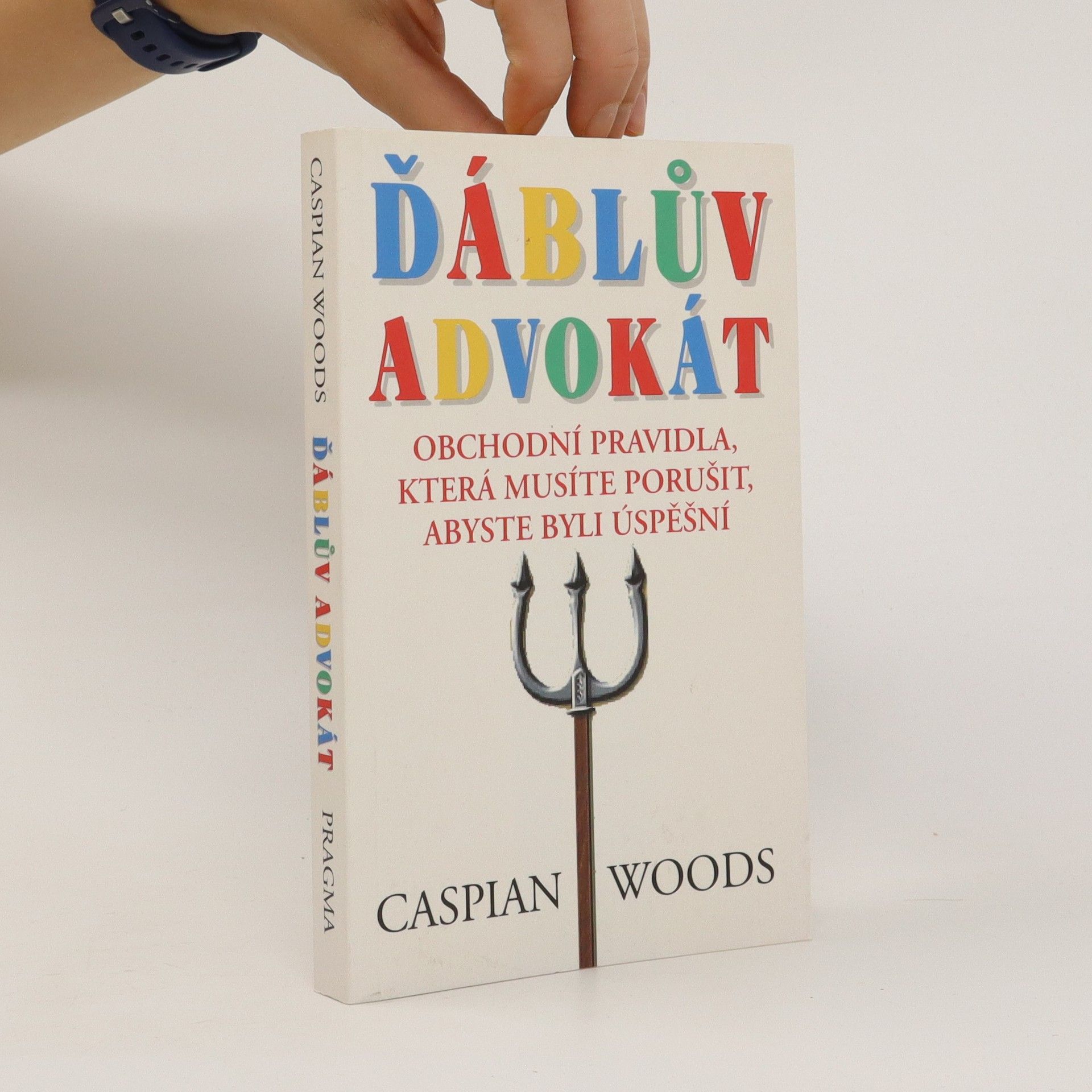 Caspian Woods Ďáblův advokát: Obchodní pravidla, která musíte porušit, abyste byli úspěšní
