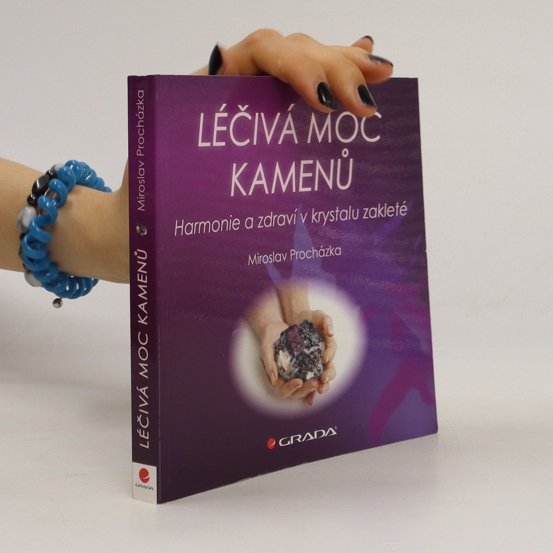 Miroslav Procházka Léčivá moc kamenů : harmonie a zdraví v krystalu zakleté