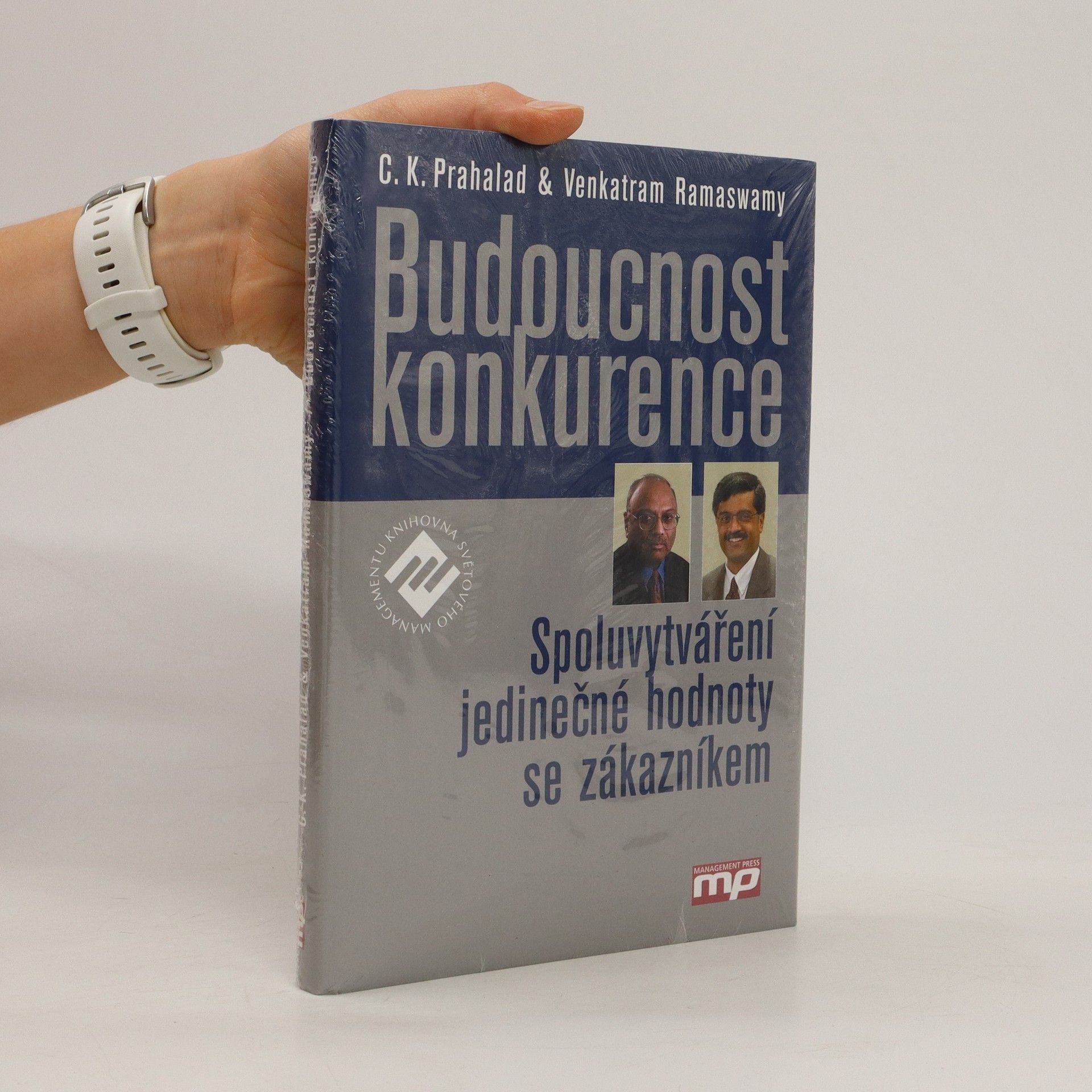 C. K. Prahalad Budoucnost konkurence: Spoluvytváření jedinečné hodnoty se zákazníkem