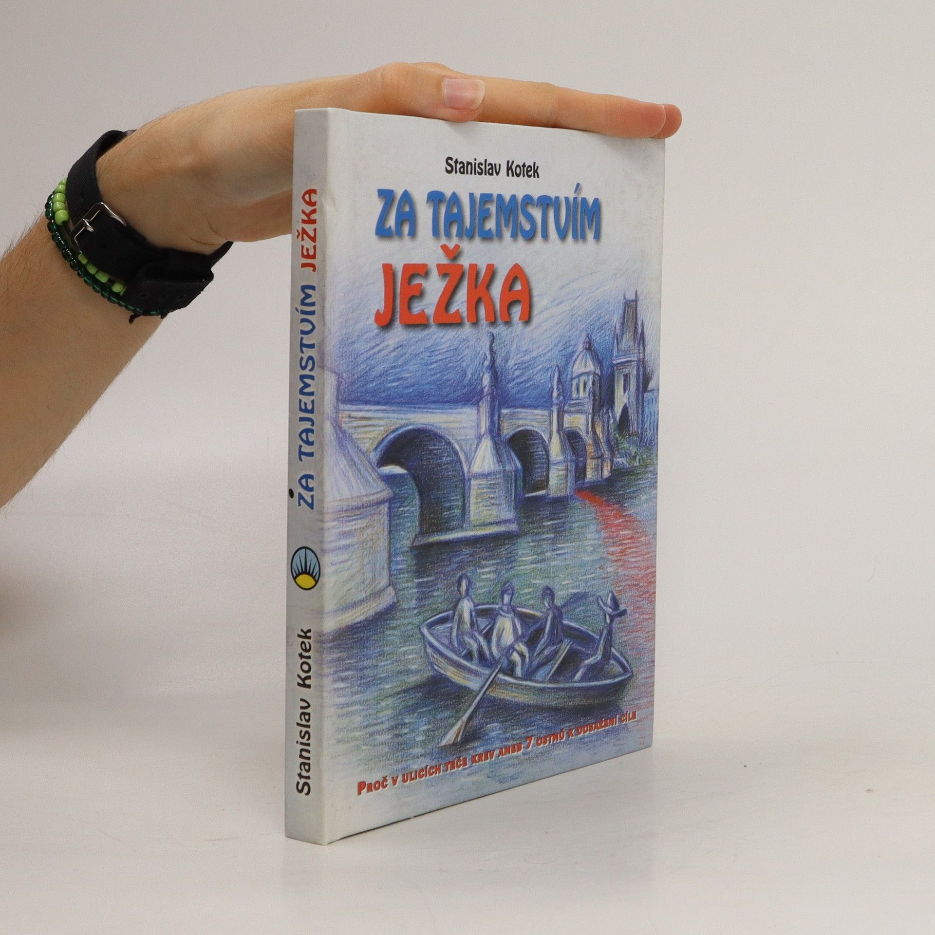 Stanislav Kotek Za tajemstvím Ježka. Proč v ulicích teče krev. Aneb, 7 ostnů k dosažení cíle