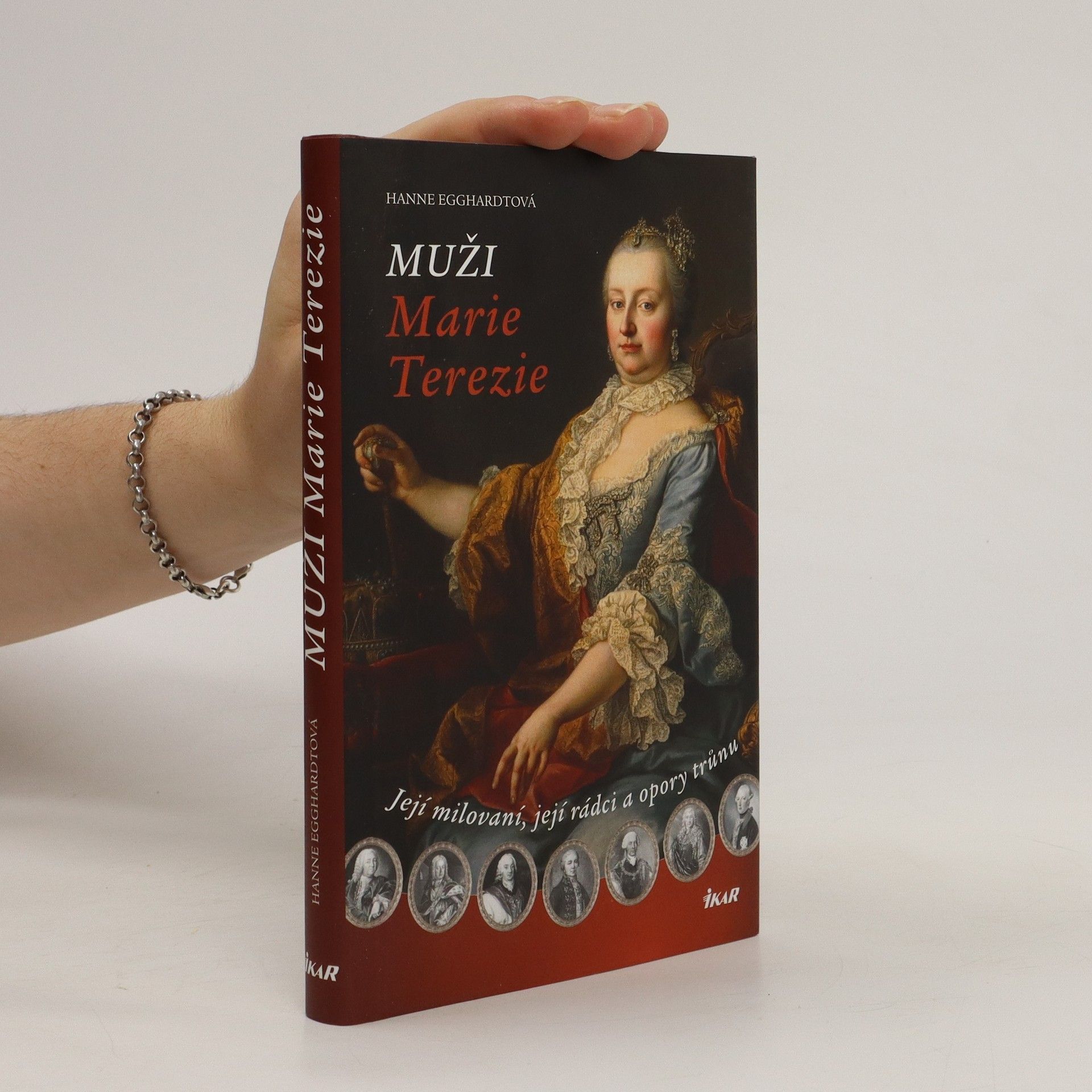 Hanne Egghardt Muži Marie Terezie. Její milovaní, její rádci a opory trunů