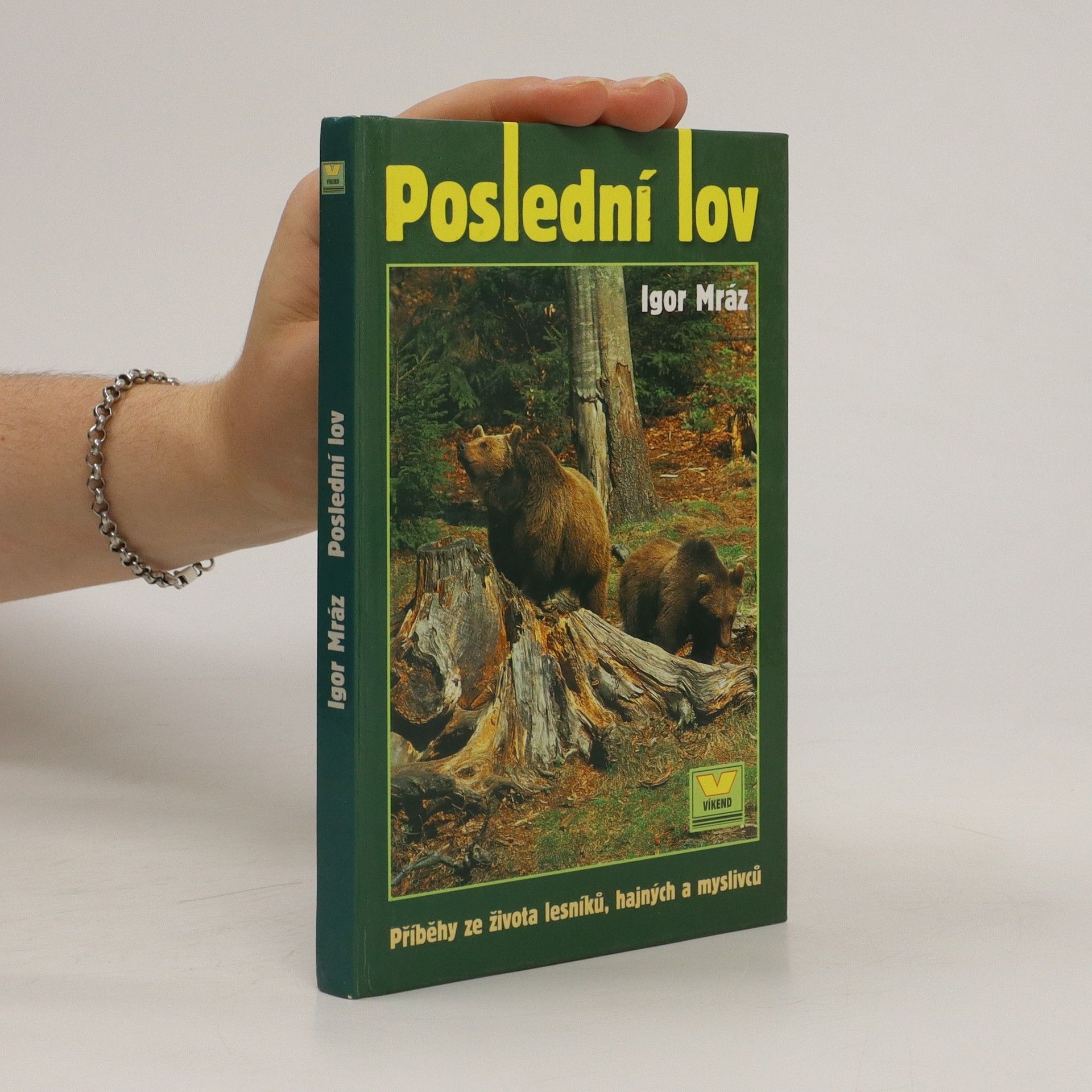 Igor Mráz Poslední lov. Příběhy ze života lesníků, hajných a myslivců