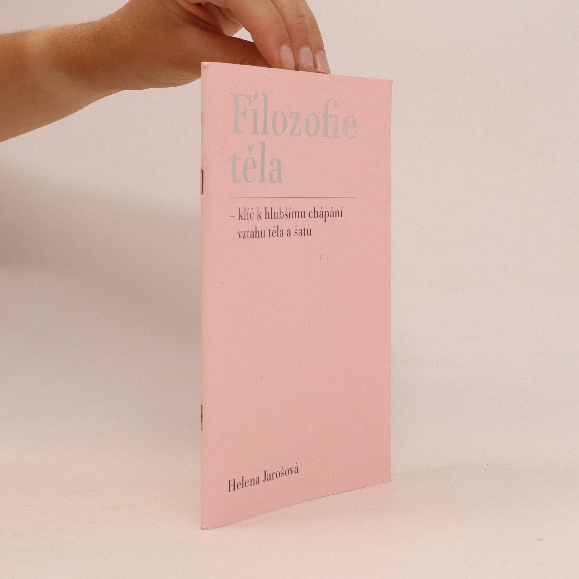 Helena Jarošová Filozofie těla - klíč k hlubšímu chápání vztahu těla a šatu