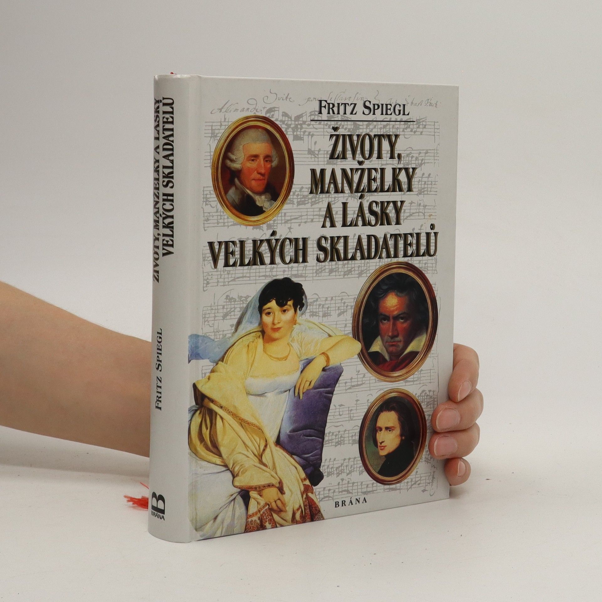 Fritz Spiegl Životy, manželky a lásky velkých skladatelů