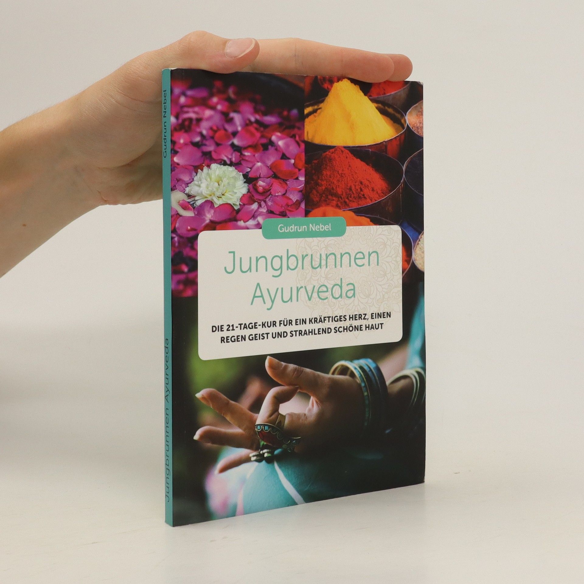 Gudrun Nebel Jungbrunnen Ayurveda : Die 21-Tage-Kur für ein kräftiges Herz, einen regen Geist und strahlend schöne Haut