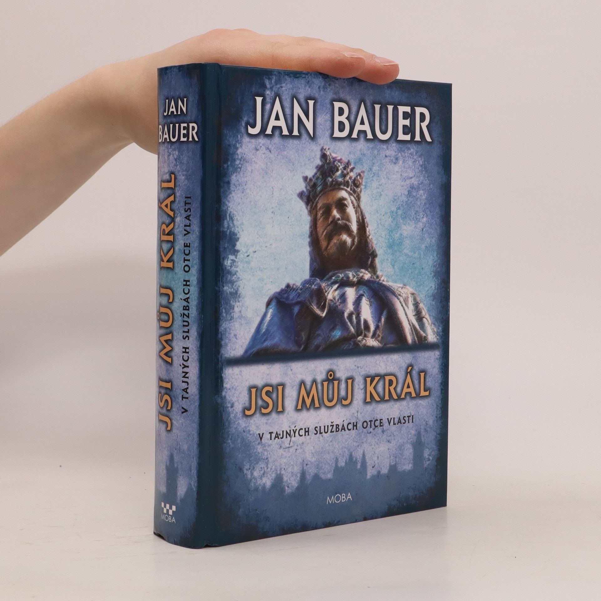Jan Bauer Jsi můj král: V tajných službách Otce vlasti
