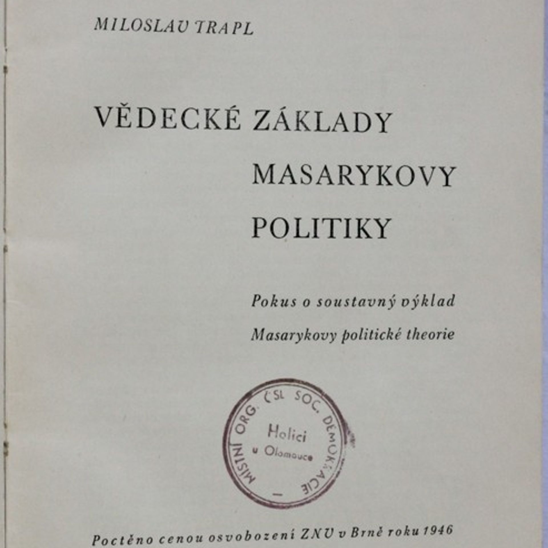 Miloslav Trapl Vědecké základy Masarykovy politiky : pokus o soustavný výklad Masarykovy politické theorie : poctěno cenou osvobození Zemského