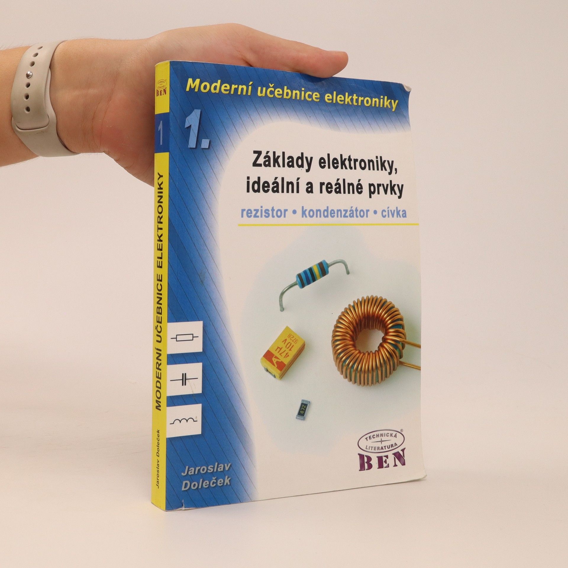Jaroslav Doleček Moderní učebnice elektroniky. 1. díl, Základy elektroniky, ideální a reálné prvky : rezistor, kondenzátor, cívka