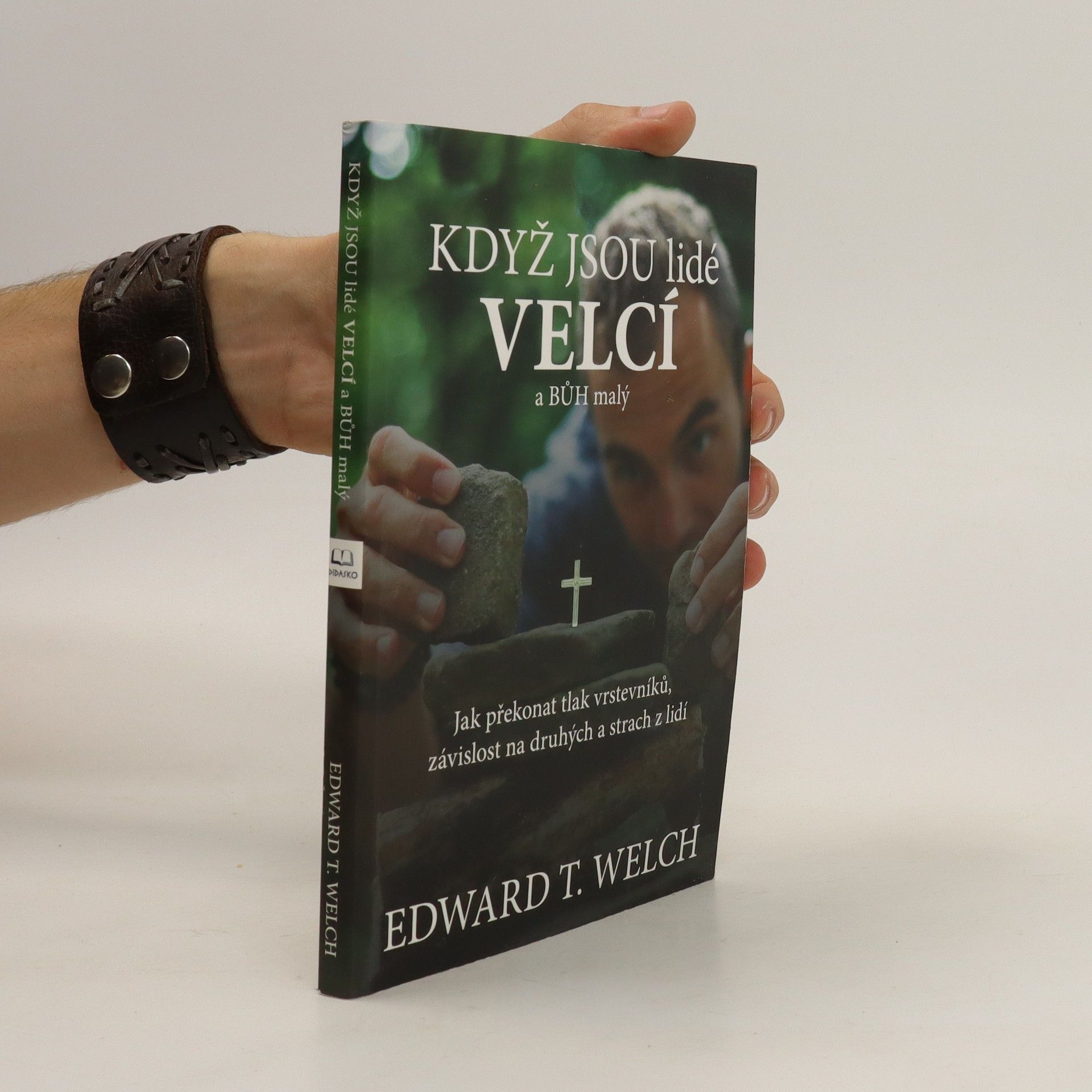 Edward T. Welch Když jsou lidé velcí a Bůh malý