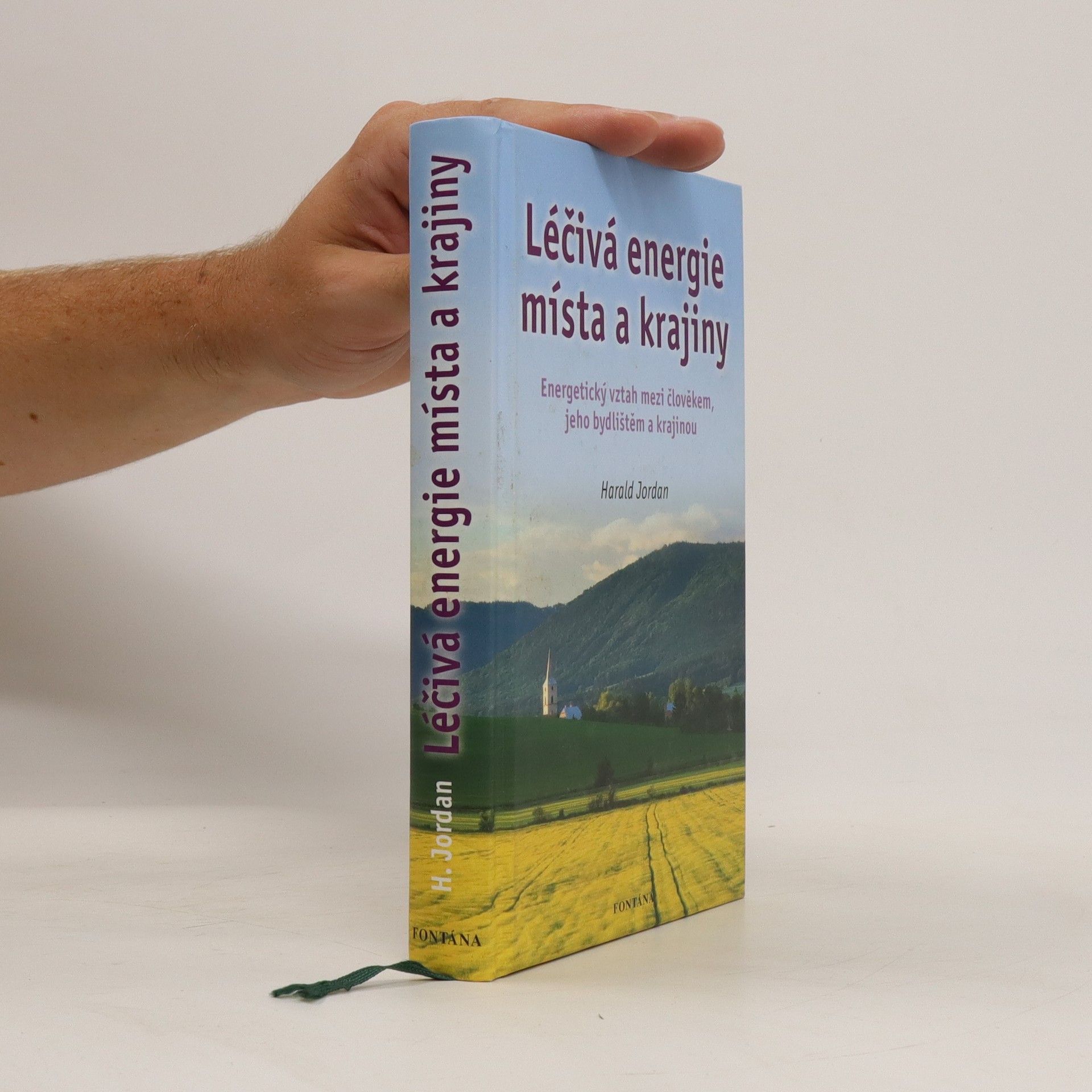 Harald Jordan Léčivá energie místa a krajiny: Energetický vztah mezi člověkem, jeho bydlištěm a krajinou