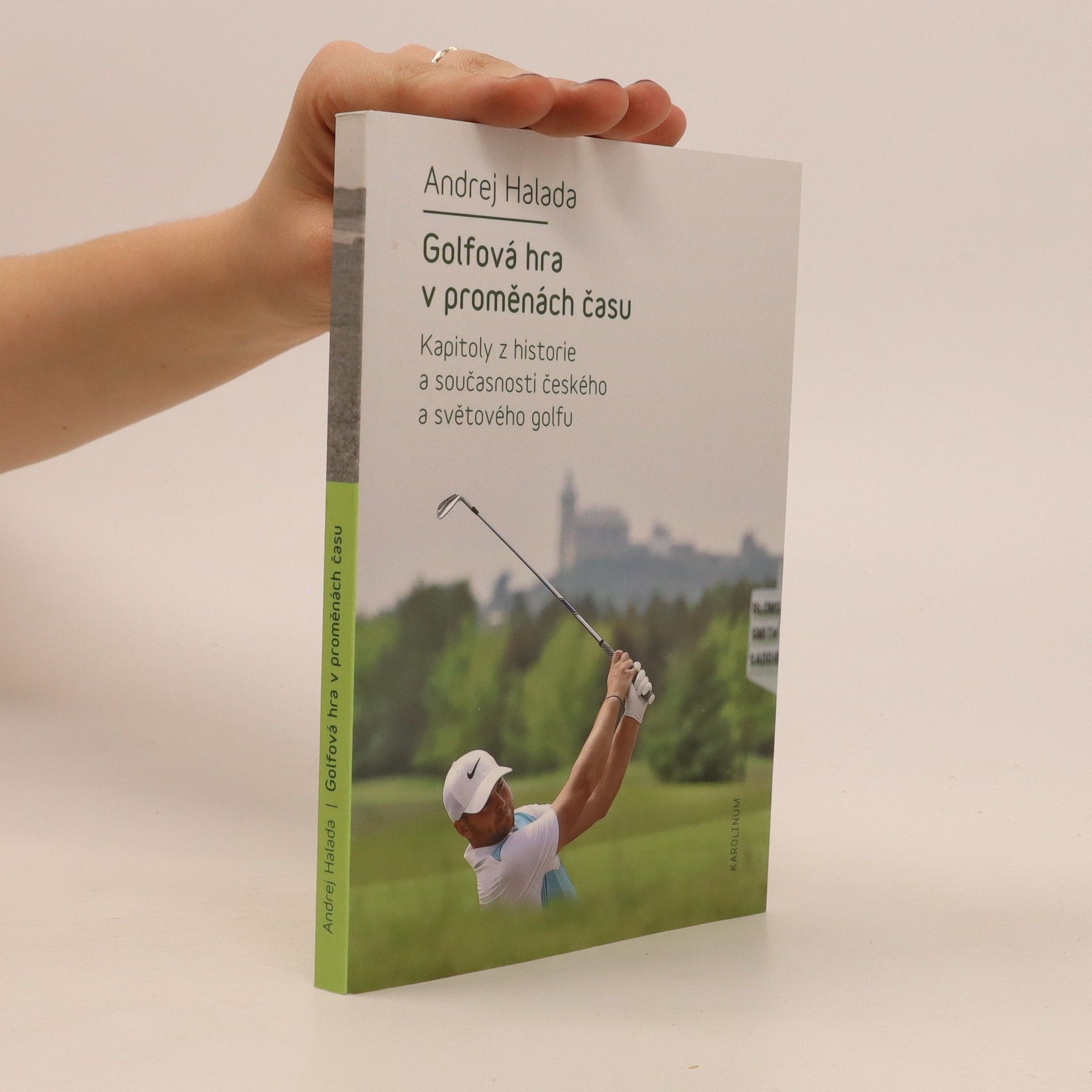 Andrej Halada Golfová hra v proměnách času : kapitoly z historie a současnosti českého a světového golfu