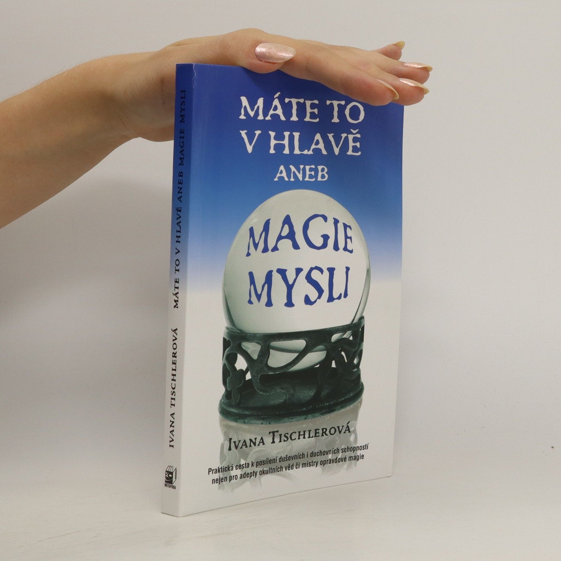Ivana Tischlerová Máte to v hlavě aneb Magie mysli