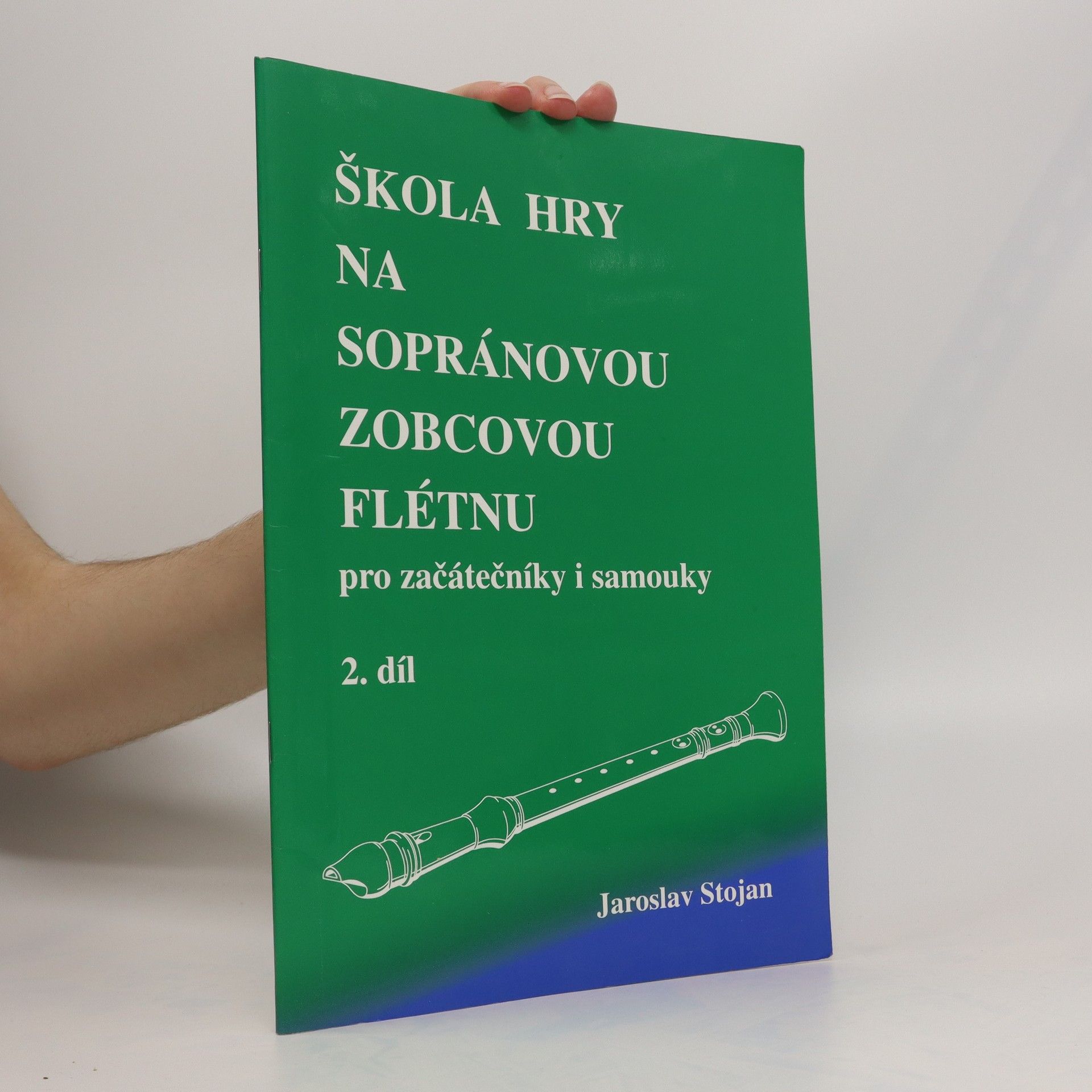 Jaroslav Stojena Škola hry na sopránovou zobcovou flétnu pro začátečníky i samouky, 2.díl