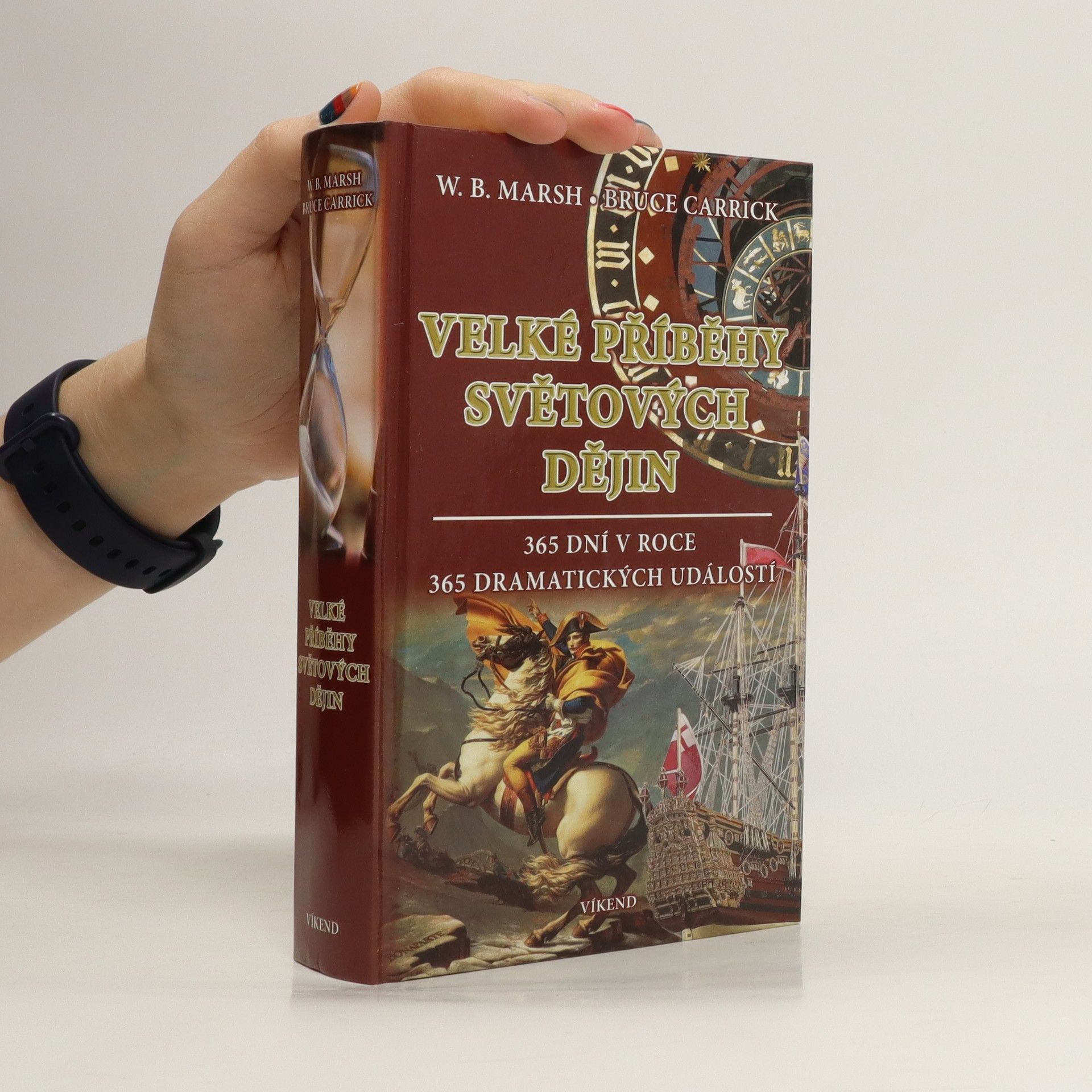 William B. Marsh Velké příběhy světových dějin. 365 dní v roce. 365 dramatických událostí