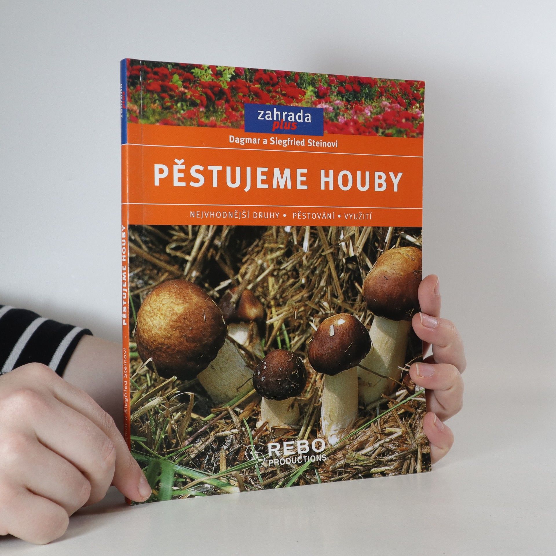 Dagmar Stein Pěstujeme houby. Nejvhodnější druhy, pěstování, využití
