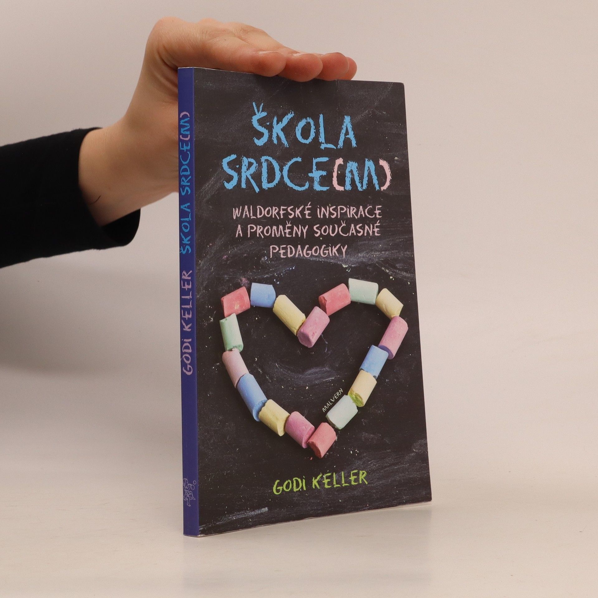 Godi Keller Škola srdce(m): waldorfské inspirace a proměny současné pedagogiky