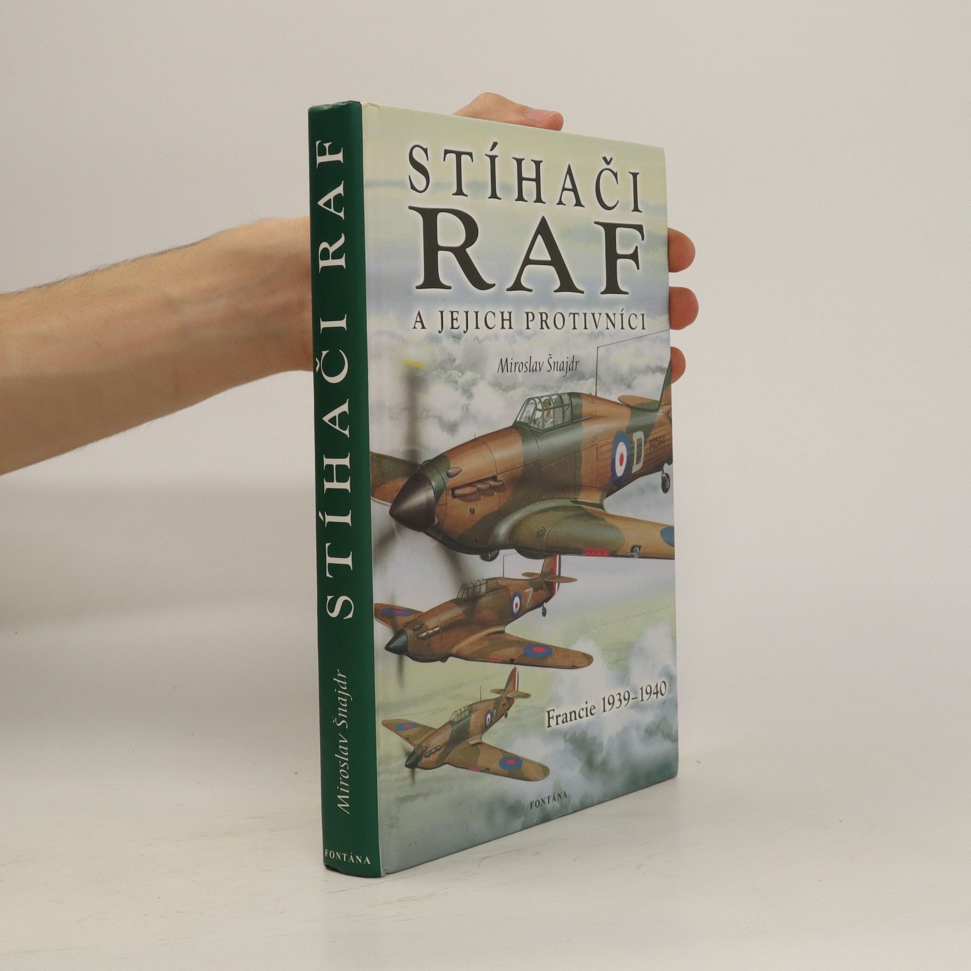 Miroslav Šnajdr Stíhači RAF a jejich protivníci. Francie 1939-1940