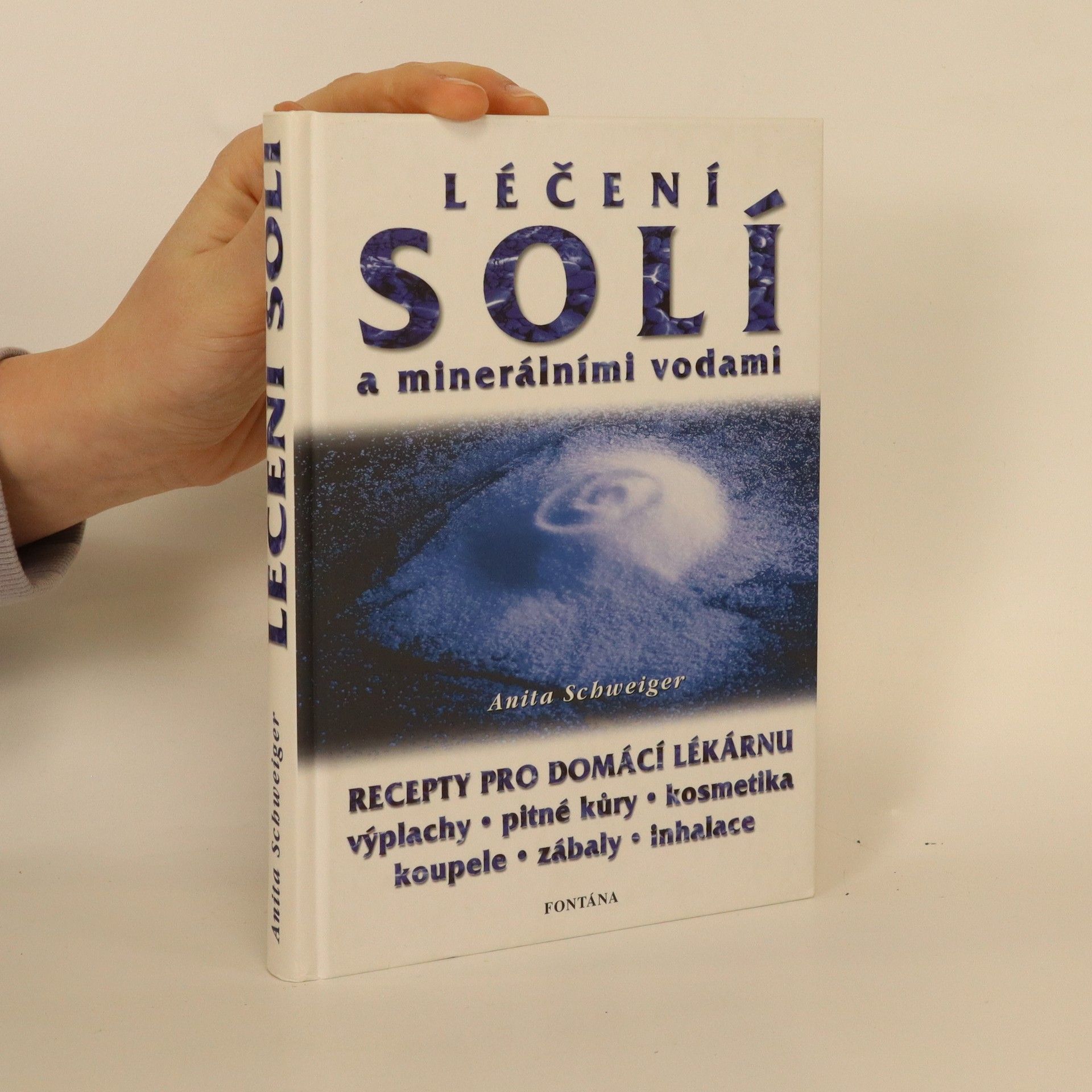 Anita Schweiger Léčení solí a minerálními vodami. Recepty pro domácí lékárničku