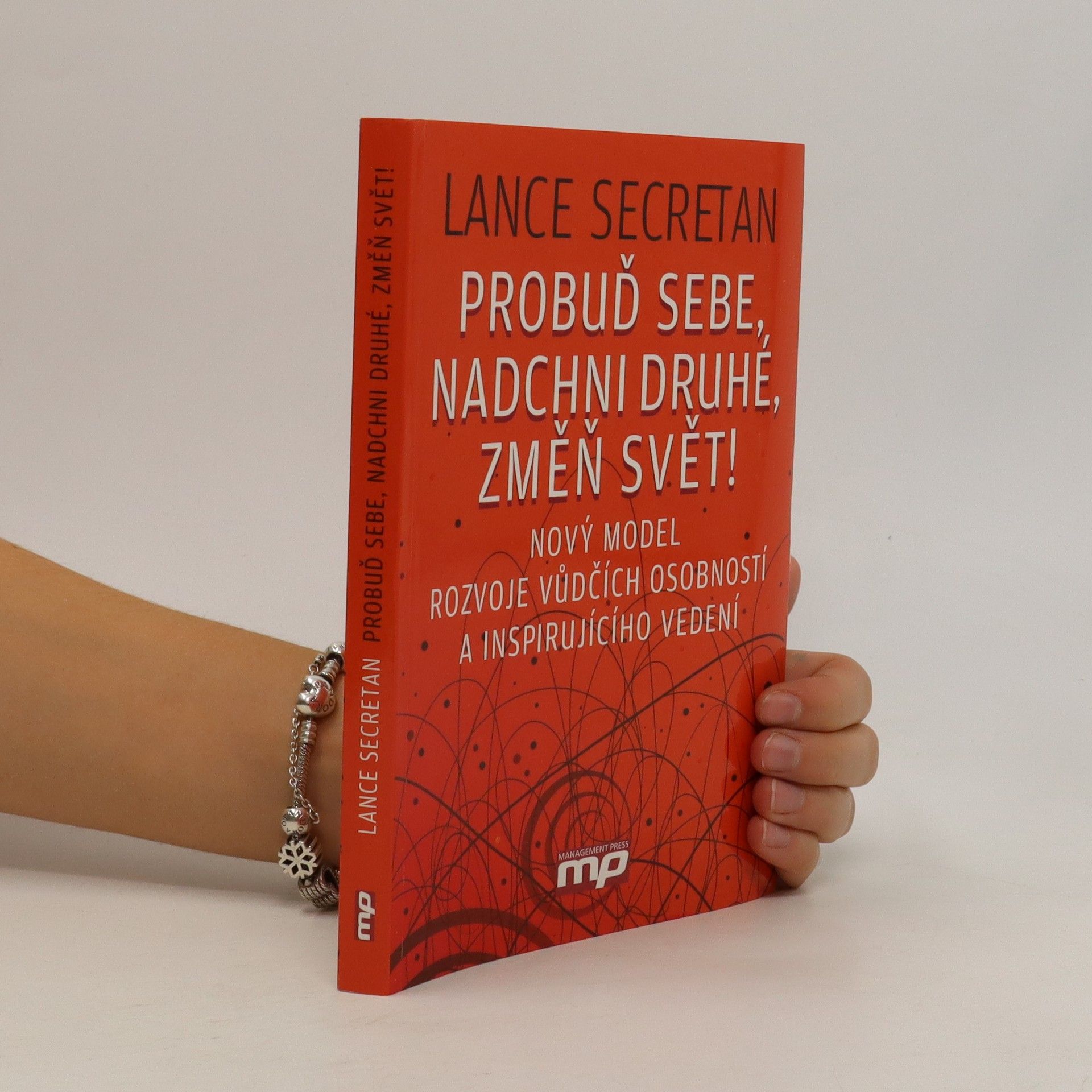 Lance Secretan Probuď sebe, nadchni druhé, změň svět! : nový model rozvoje vůdčích osobností a inspirujícího vedení