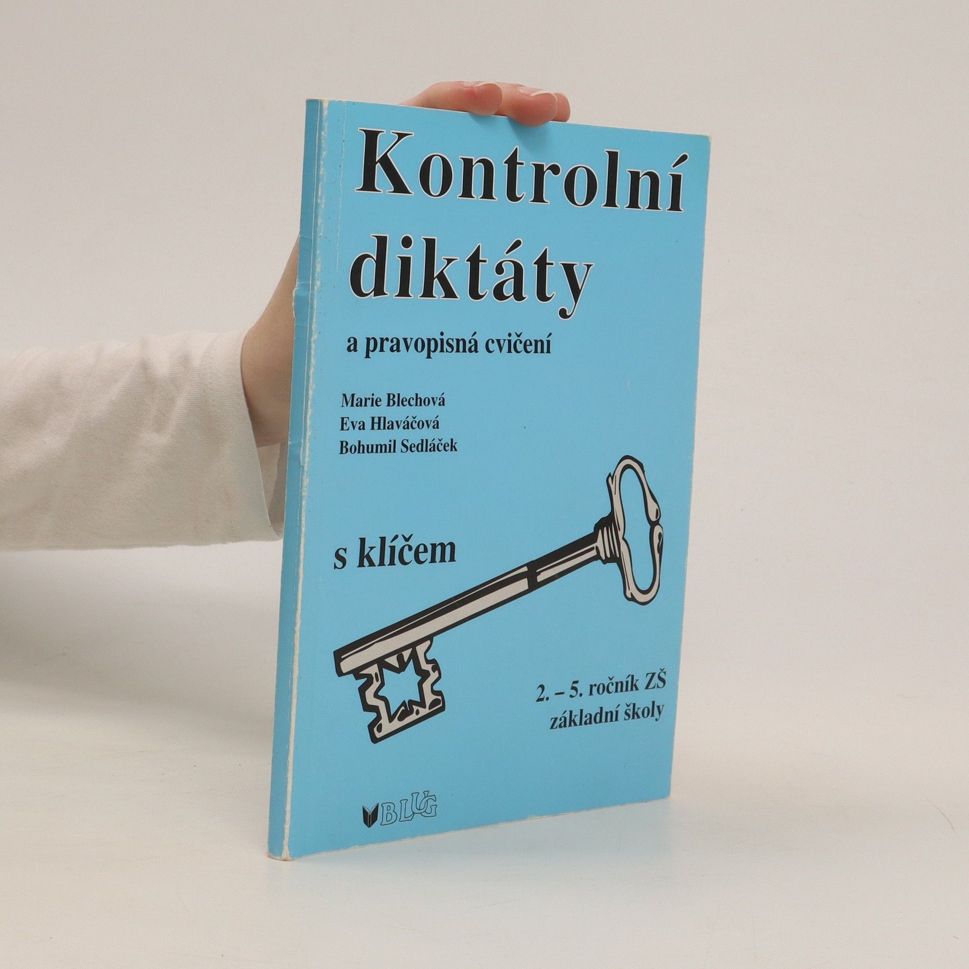 Marie Blechová Kontrolní diktáty a pravopisná cvičení s klíčem. Pro 2.-5. ročník základních škol
