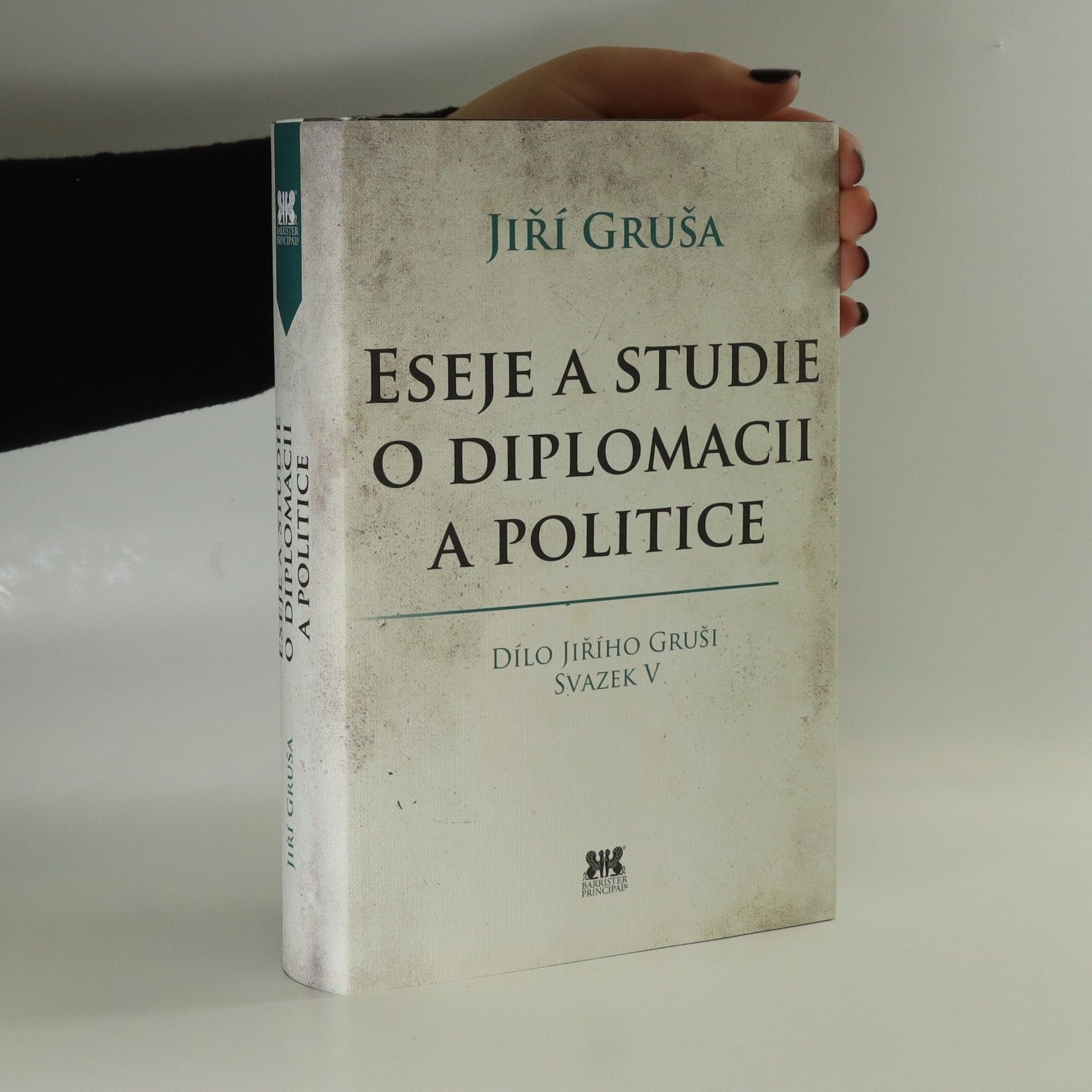 Jiří Gruša Eseje a studie o diplomacii a politice (Dílo Jiřího Gruši - Svazek V)