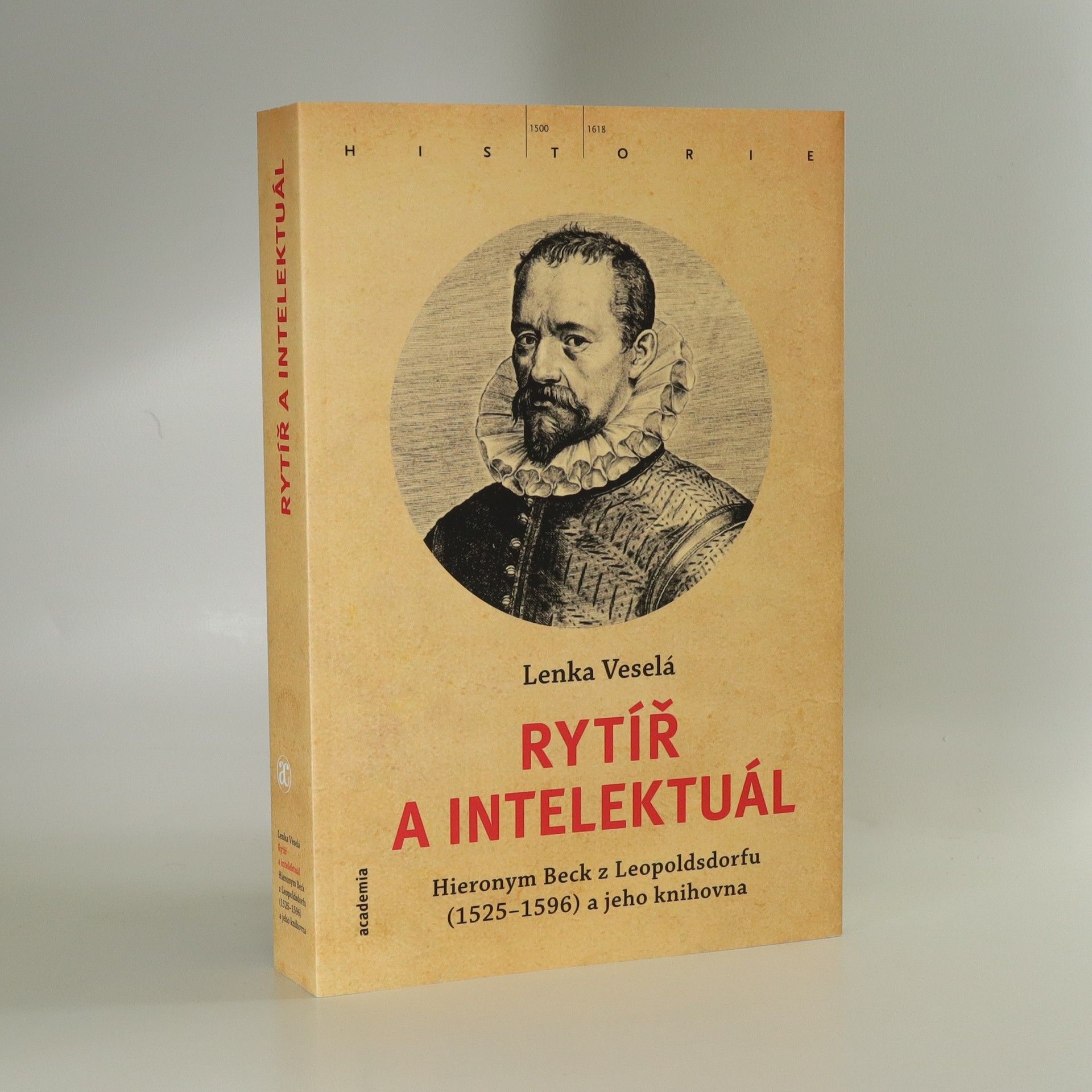 Lenka Veselá Rytíř a intelektuál: Hieronym Beck z Leopoldsdorfu (1525-1596) a jeho knihovna