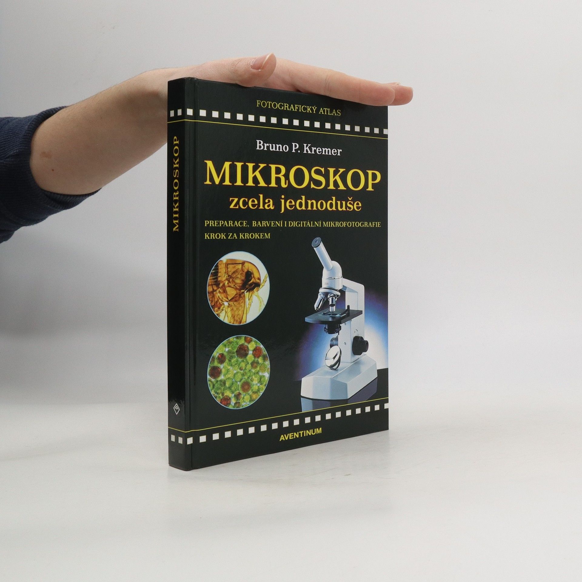Bruno Kremer Mikroskop zcela jednoduše : preparace, barvení i digitální mikrofotografie krok za krokem