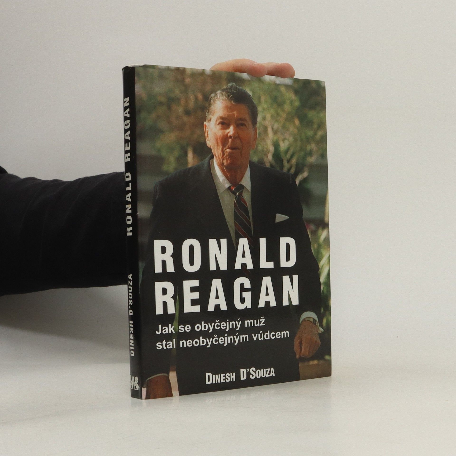 Dinesh D. Souza Ronald Reagan. Jak se obyčejný muž stal neobyčejným vůdcem