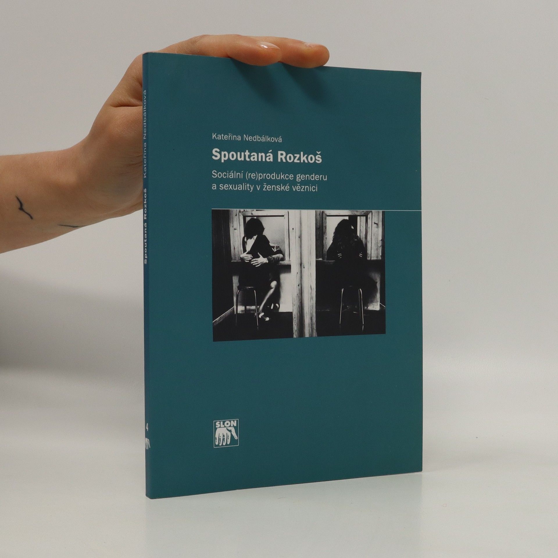 Kateřina Nedbálková Spoutaná Rozkoš. Sociální (re)produkce genderu a sexuality v ženské věznici