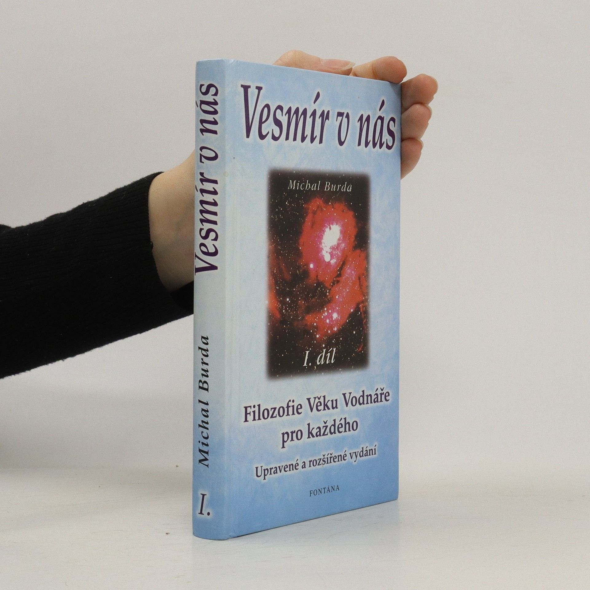 Michal Burda Vesmír v nás : odpověď na smysl života, poznání světa a místo člověka v něm : jako každý jsem svobodná, jedinečná bytost : všech