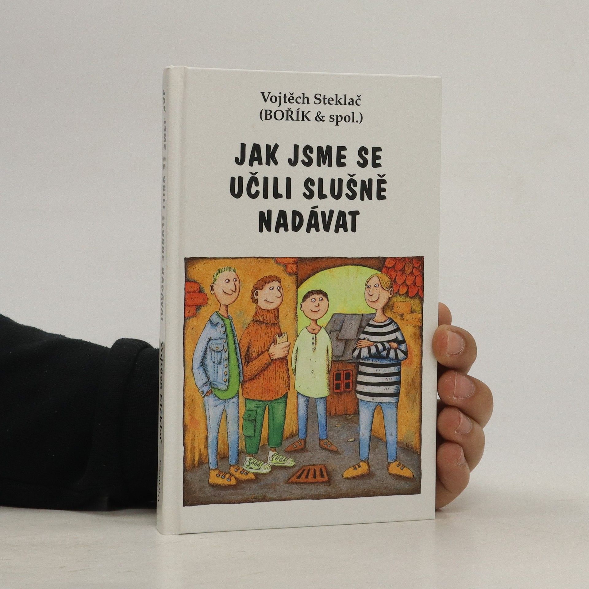 Vojtěch Steklač Jak jsme se učili slušně nadávat : Bořík & spol.