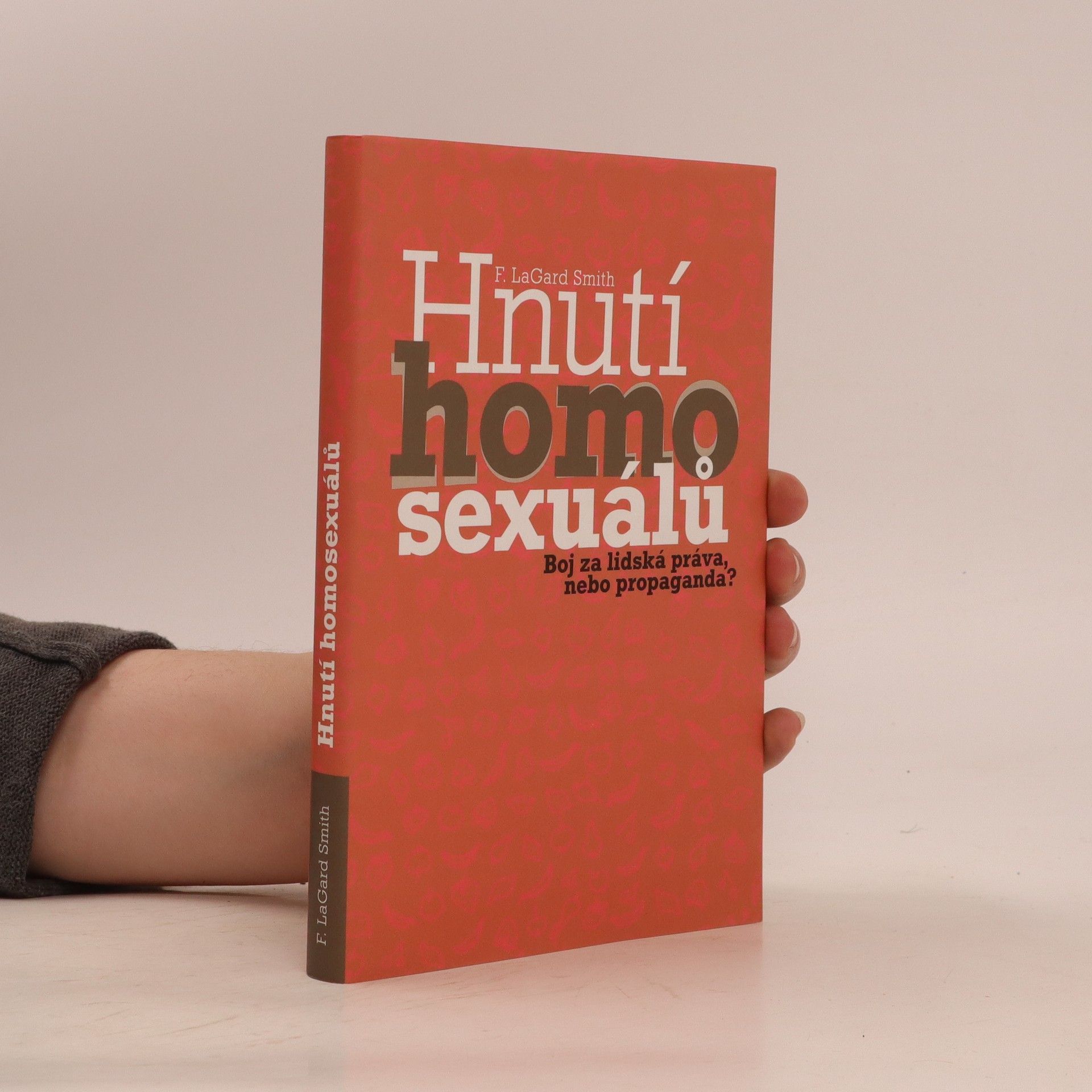 F. LaGard Smith Hnutí homosexuálů : boj za lidská práva, nebo propaganda?