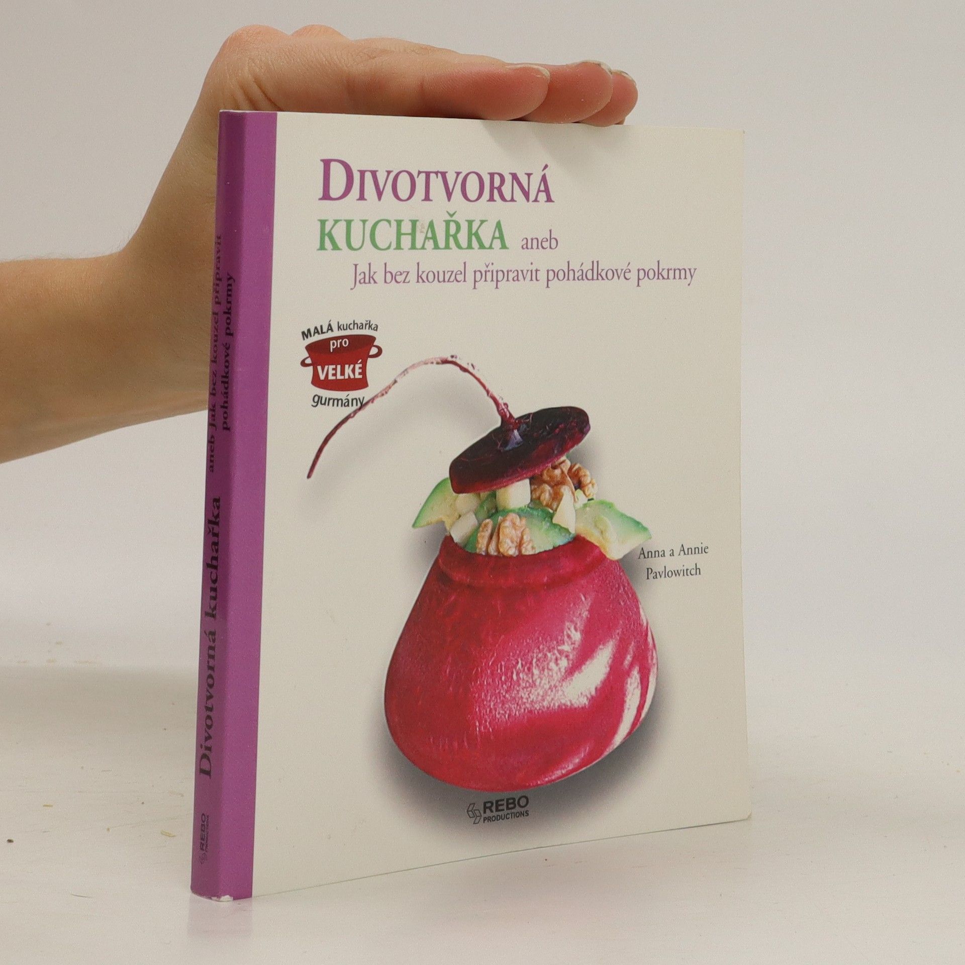 Annie Pavlowitch Divotvorná kuchařka, aneb, Jak bez kouzel připravit pohádkové pokrmy