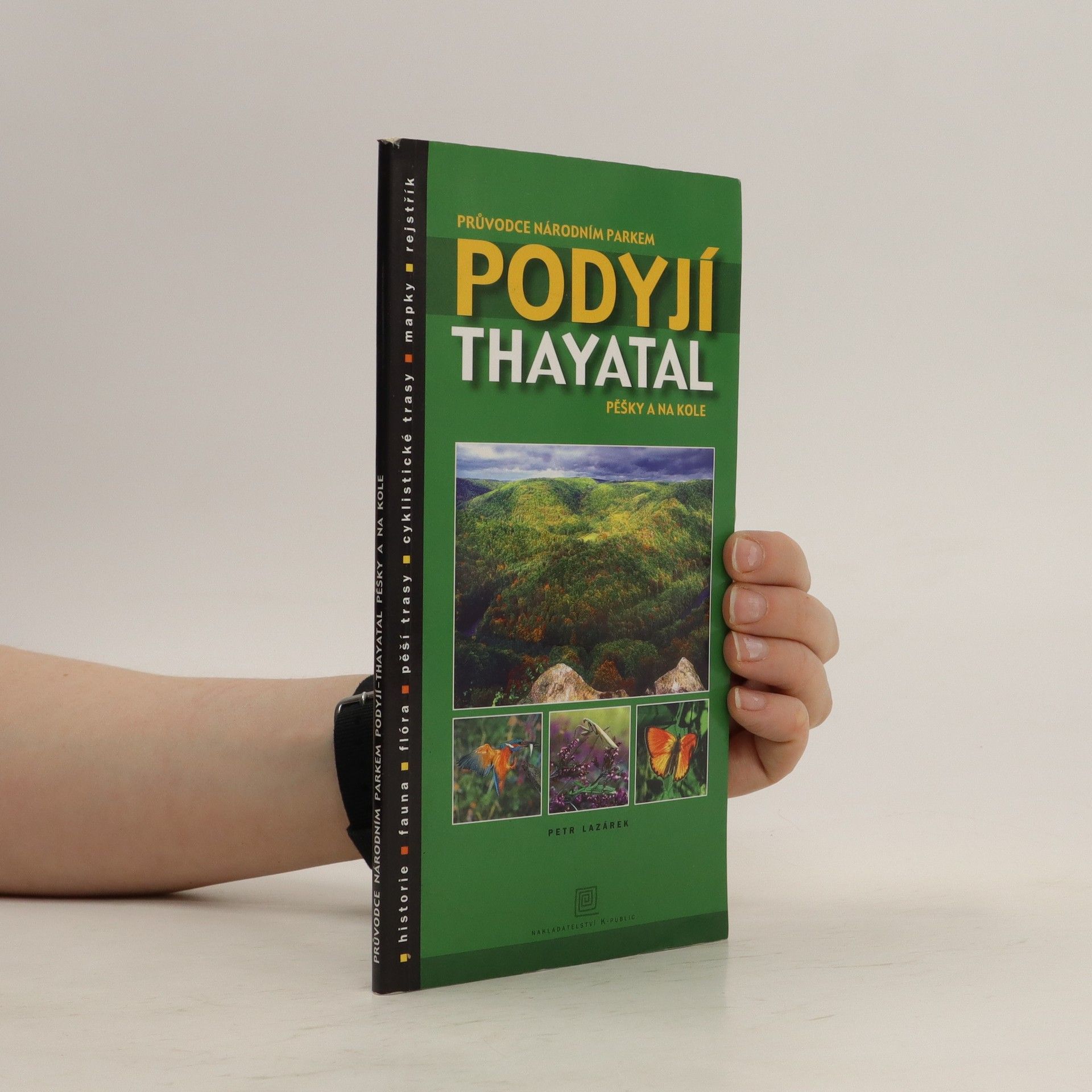 Petr Lazárek Průvodce Národním parkem Podyjí - Thayatal: Pěšky i na kole