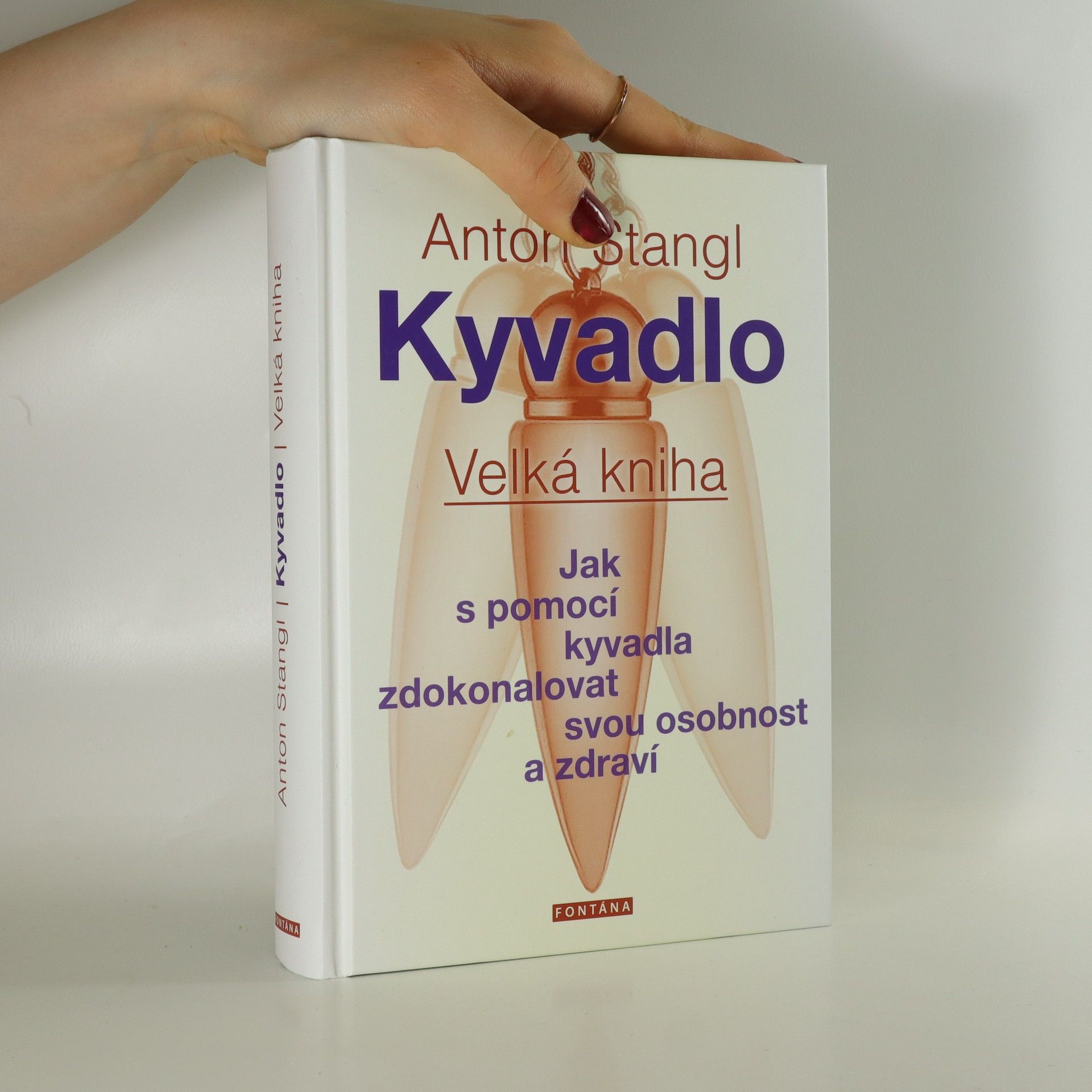 Anton Stangl Kyvadlo: Velká kniha: Jak s pomocí kyvadla zdokonalovat svou osobnost a zdraví : jak šťastněji žít