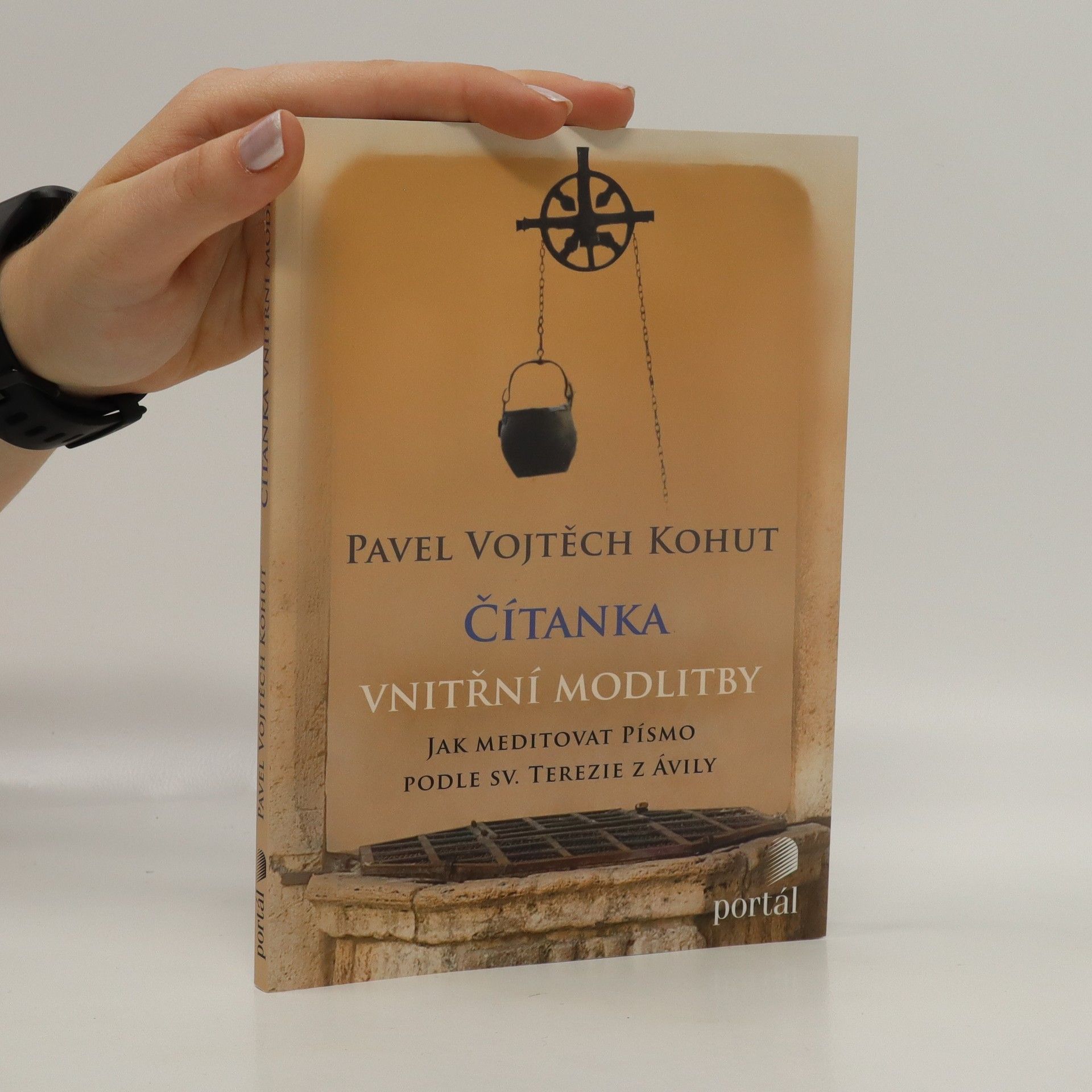 Vojtěch Kohut Čítanka vnitřní modlitby: Jak meditovat Písmo podle sv. Terezie z Ávily