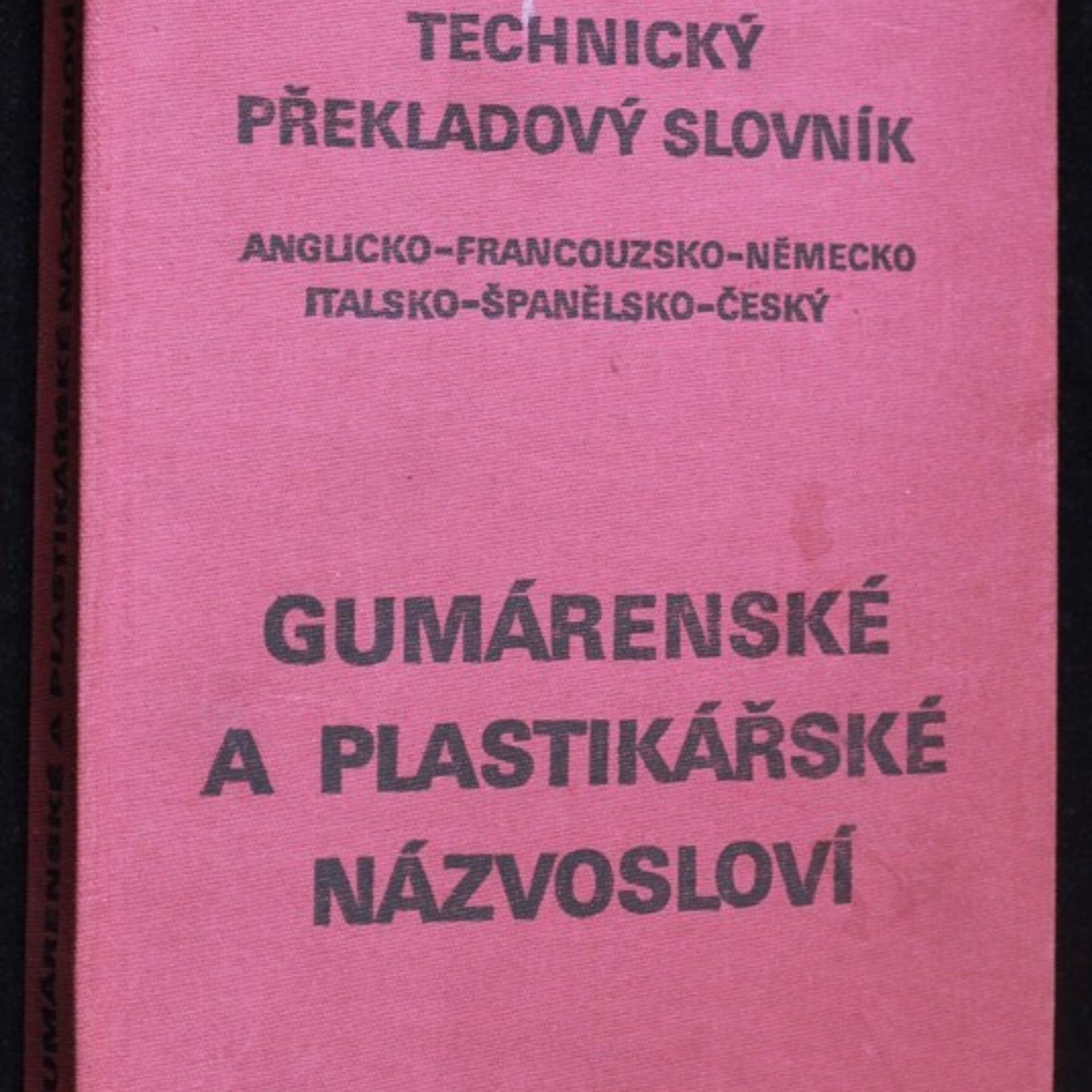Technický překladový slovník : anglicko-francouzsko-německo-italsko-španělsko- český : gumárenská a plastikářská technologie