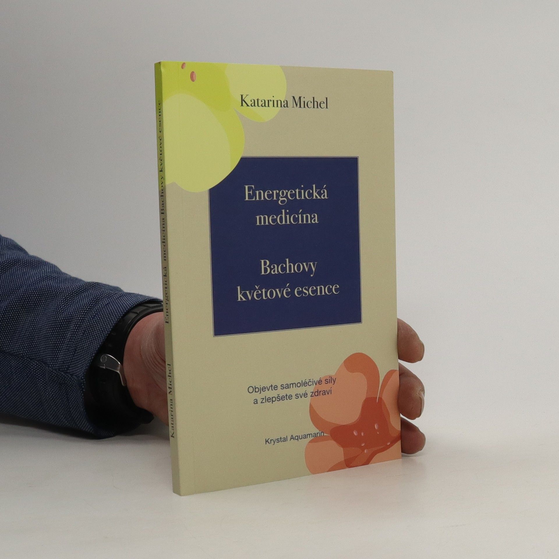 Katarina Michel Energetická medicína. Bachovy květové esence.