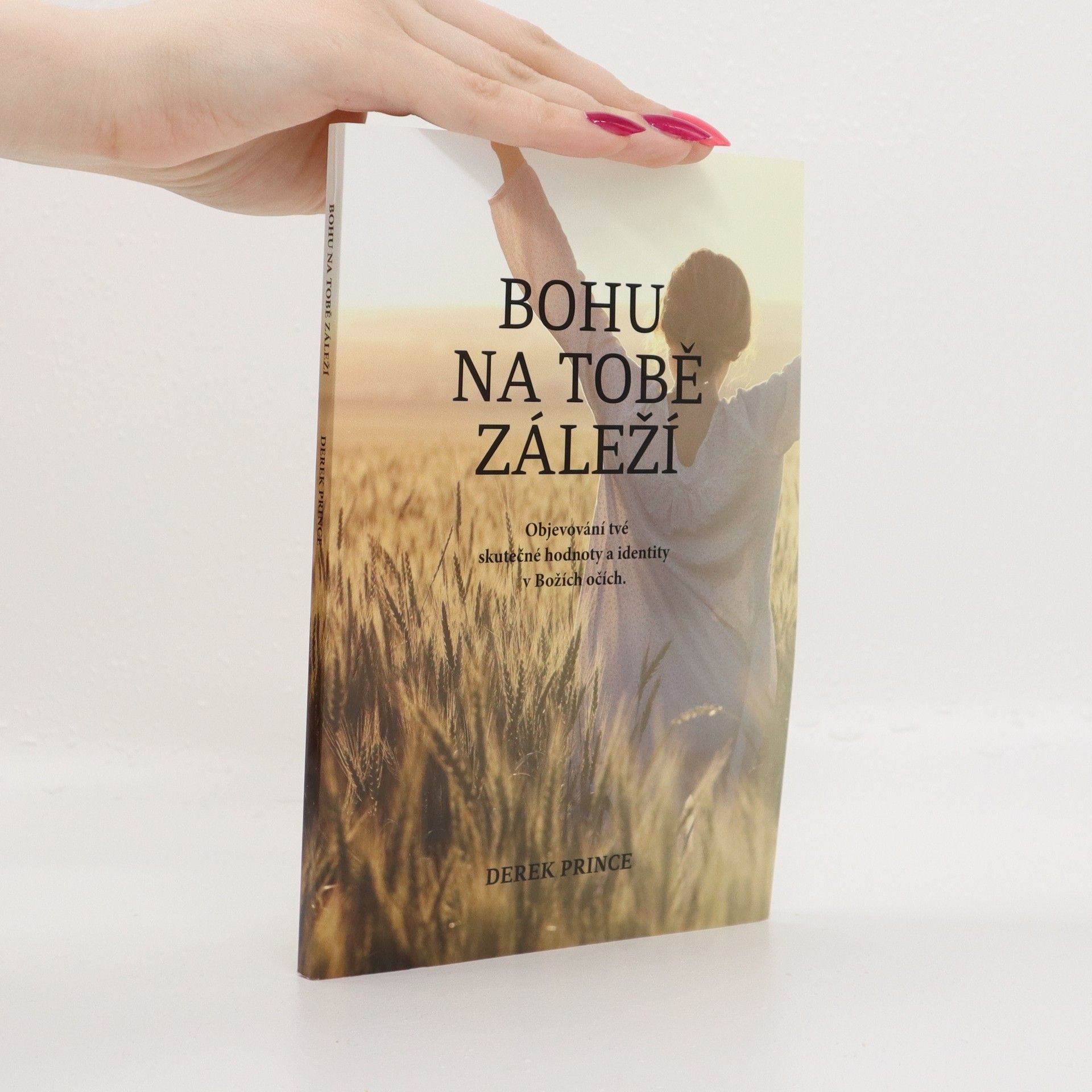 Derek Prince Bohu na tobě záleží : objevování tvé skutečné hodnoty a identity v Božích očích