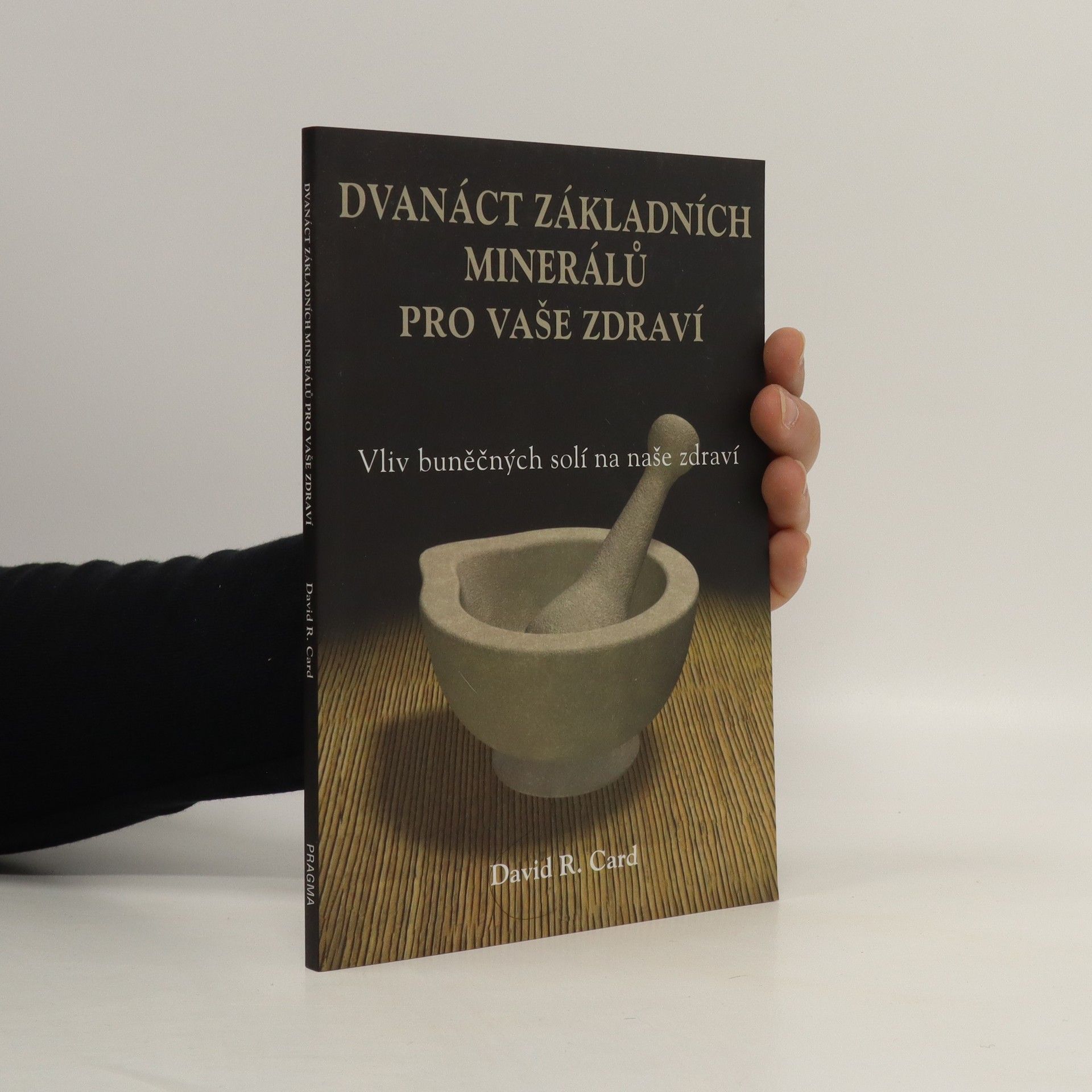 David R. Card Dvanáct základních minerálů pro vaše zdraví : vliv buněčných solí na naše zdraví