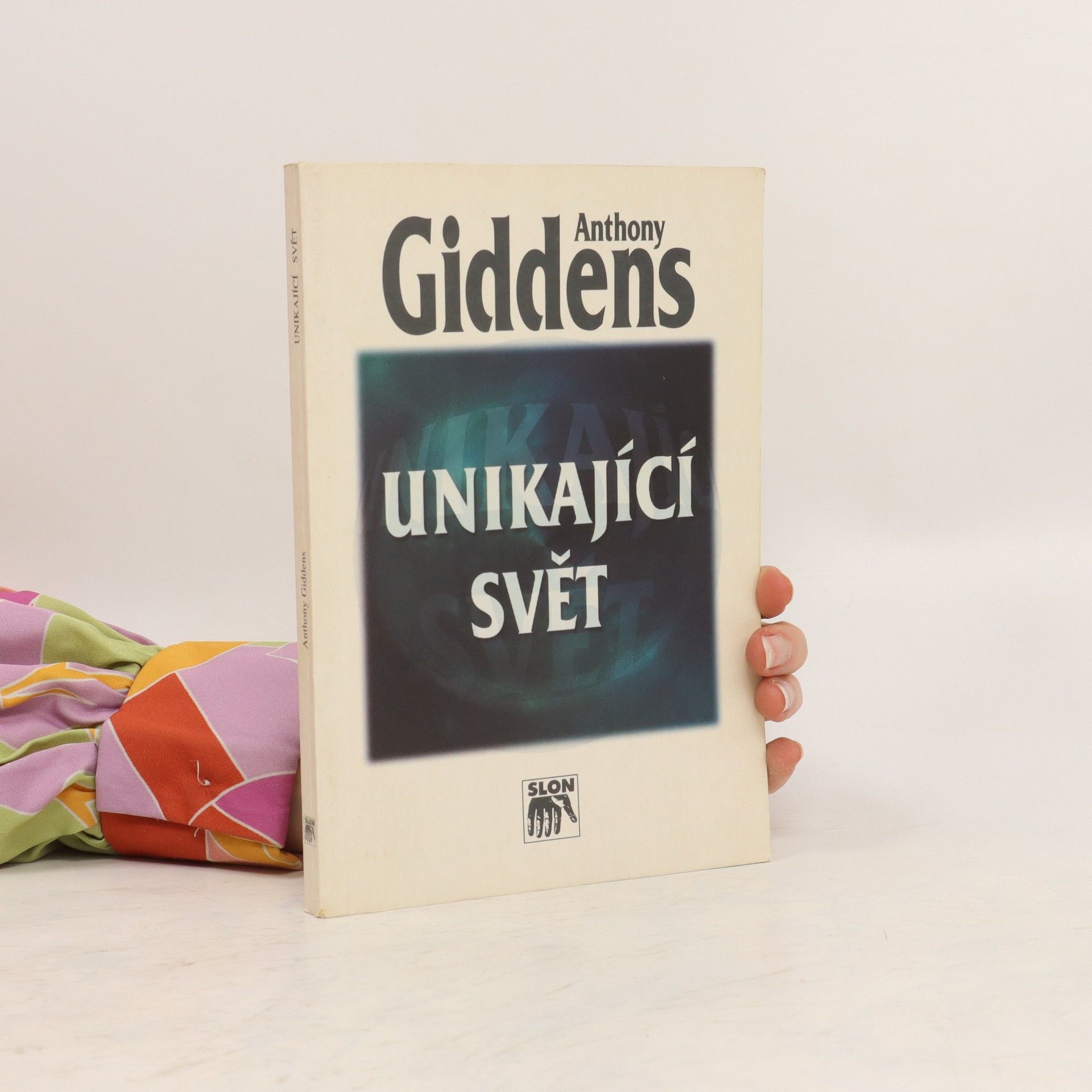 Anthony Giddens Unikající svět: Jak globalizace mění náš život