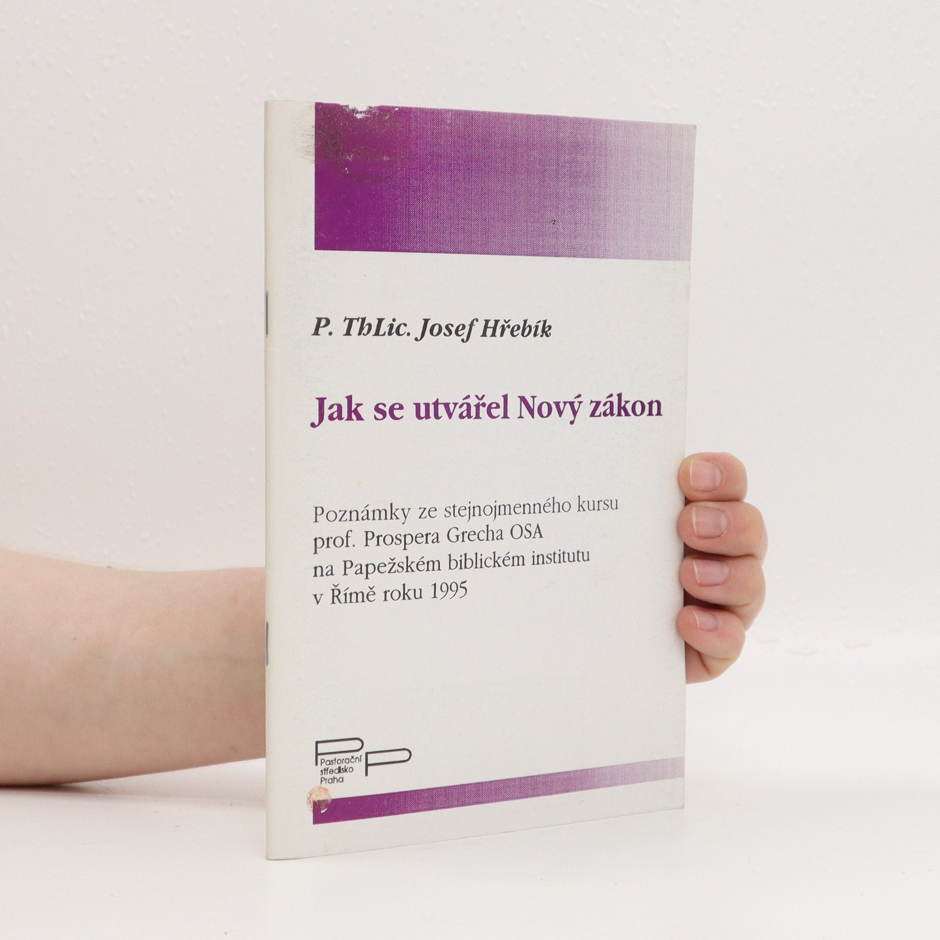 P. ThLic. Josef Hřebík Jak se utvářel Nový zákon