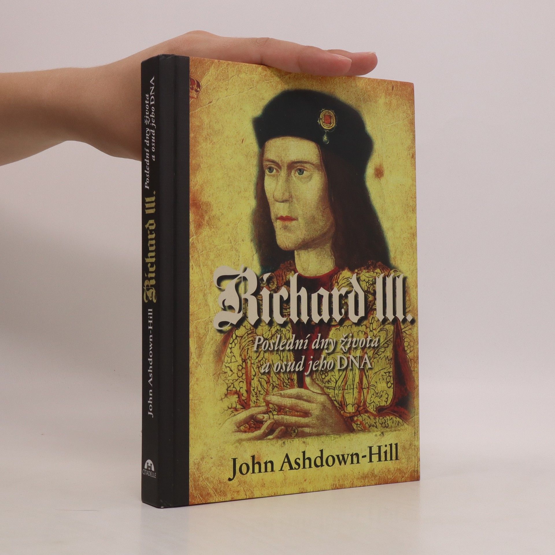 John Ashdown Hill Richard III. : poslední dny života a osud jeho DNA