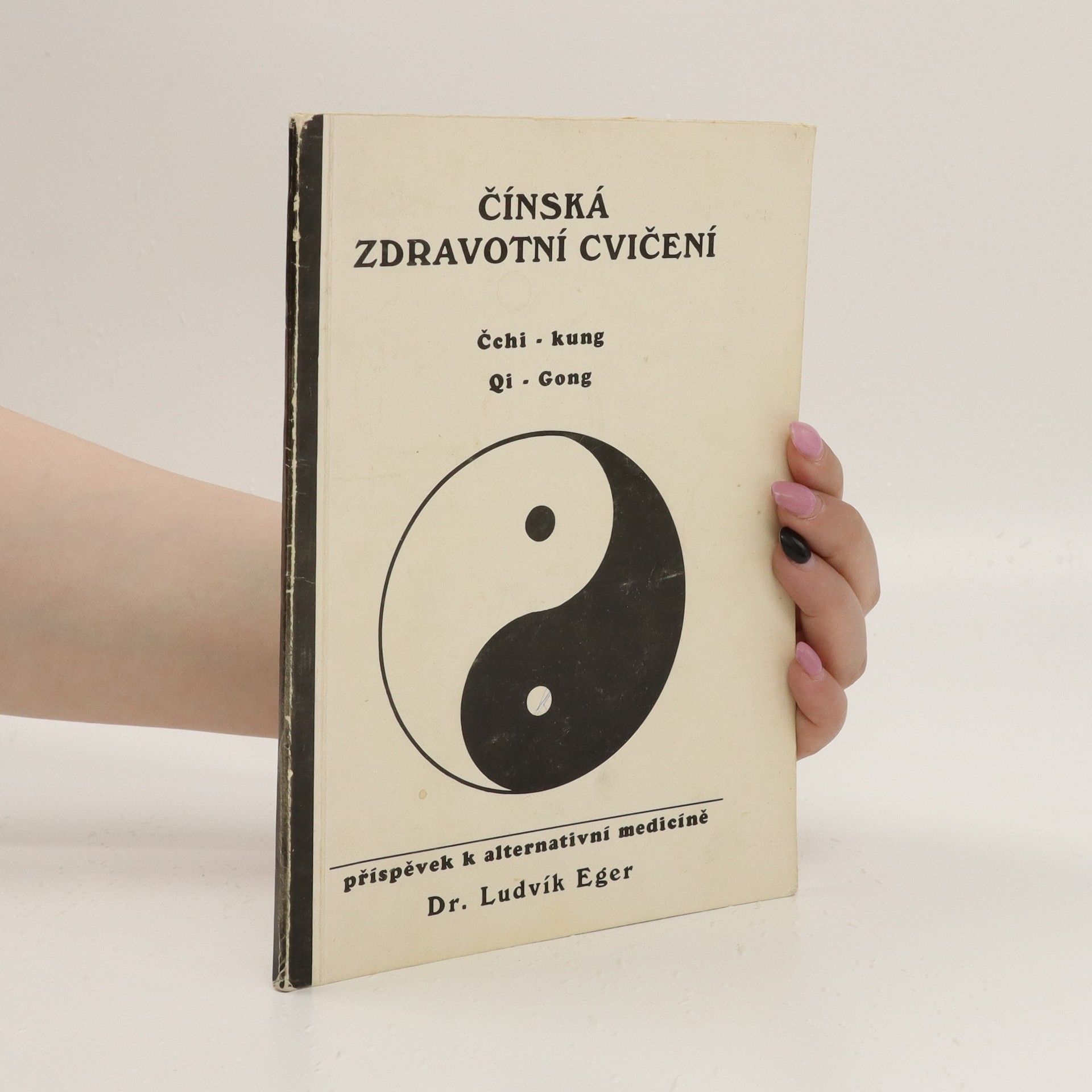 Ludvík Eger Čínská zdravotní cvičení : Čchi-kung = Qi Gong: Příspěvek k alternativní medicíně