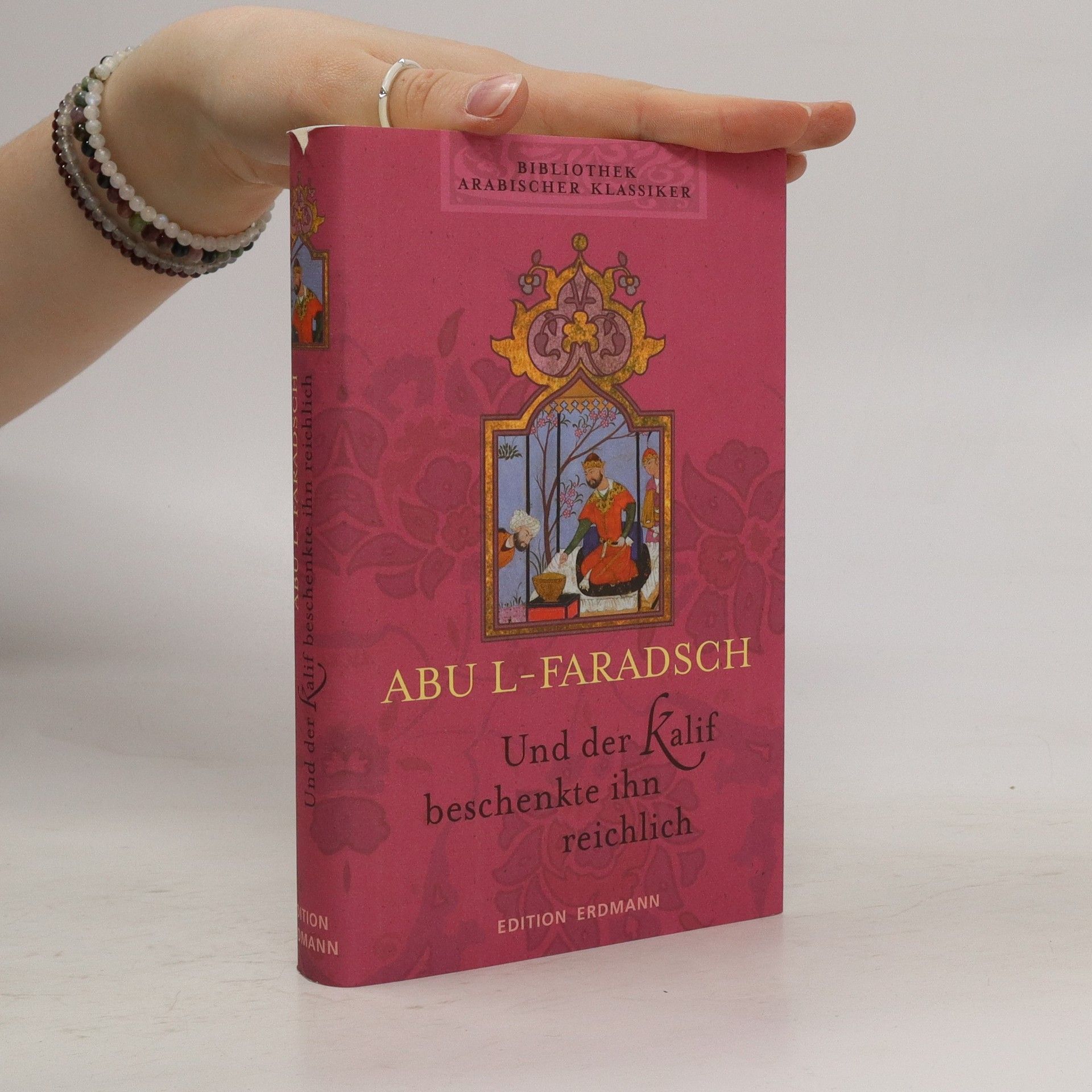 Abu-L-Faradsch Und der Kalif beschenkte ihn reichlich