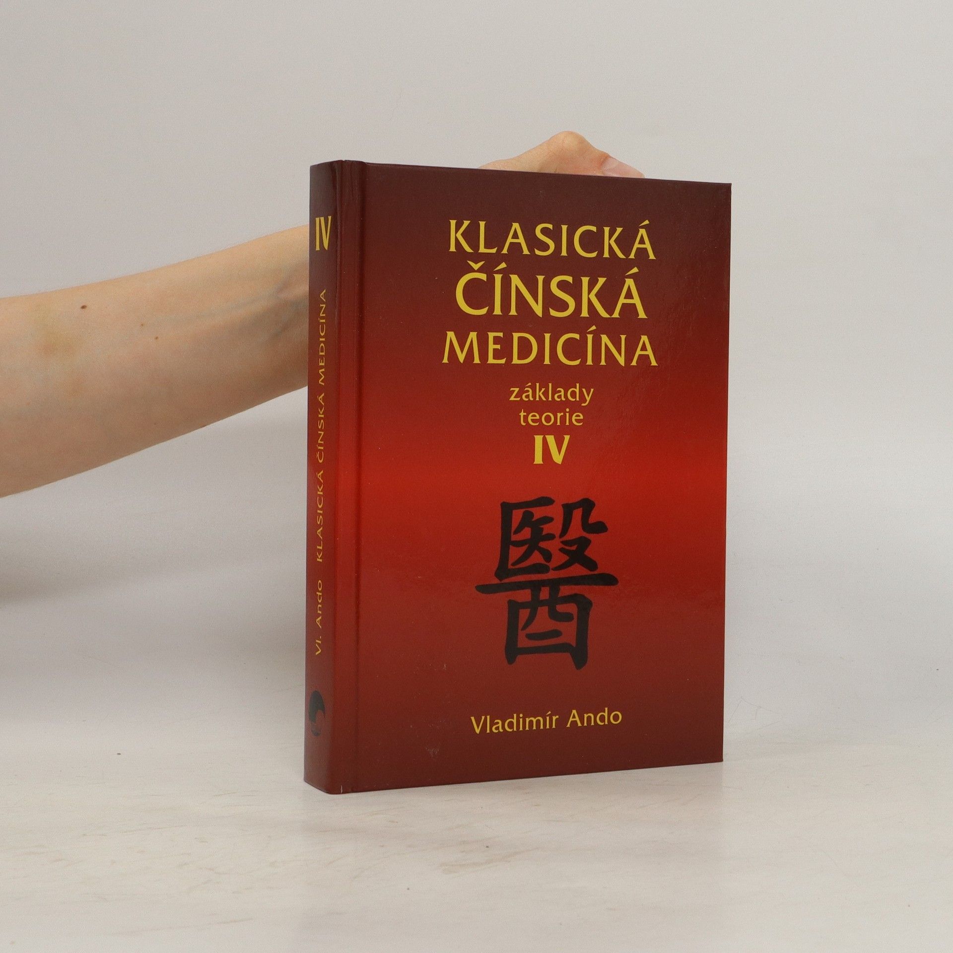 Vladimír Ando Klasická čínská medicína : základy teorie IV.